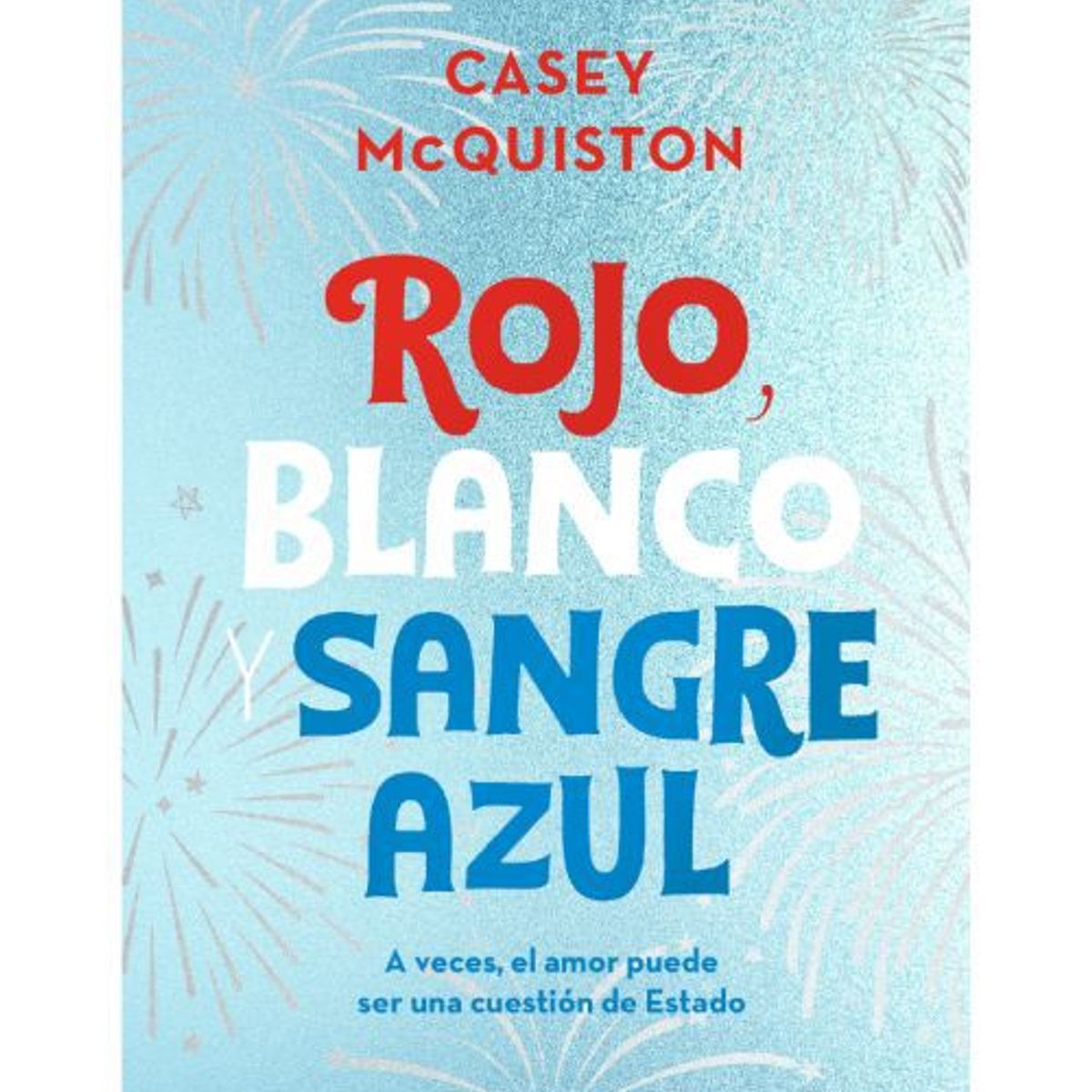 PENGUIN RANDOM HOUSE - ROJO BLANCO Y SANGRE AZUL EDICIÓN DE COLECCION