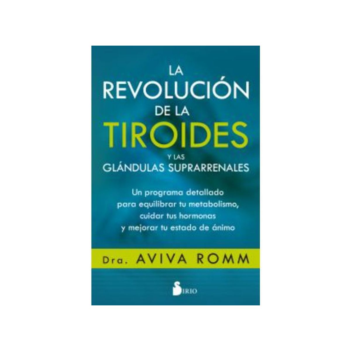 SIRIO EDITORIAL - LA REVOLUCION DE LA TIROIDES Y LAS GLANDULAS SUPRARRENALES