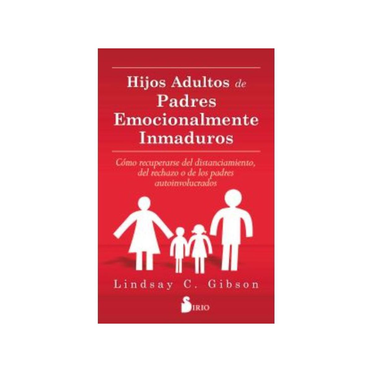 SIRIO EDITORIAL - HIJOS ADULTOS DE PADRES EMOCIONALMENTE INMADUROS