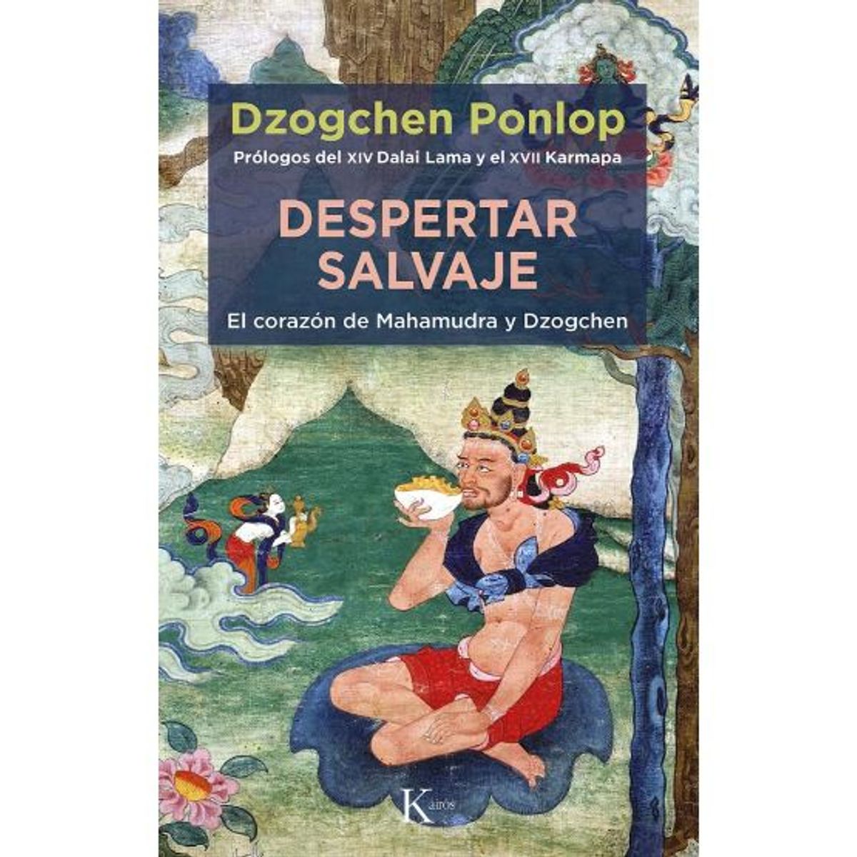 KAIROS - DESPERTAR SALVAJE EL CORAZÓN DE MAHAMUDRA Y DZOGCHEN