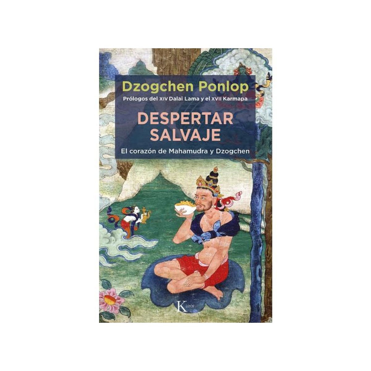 KAIROS - DESPERTAR SALVAJE EL CORAZÓN DE MAHAMUDRA Y DZOGCHEN