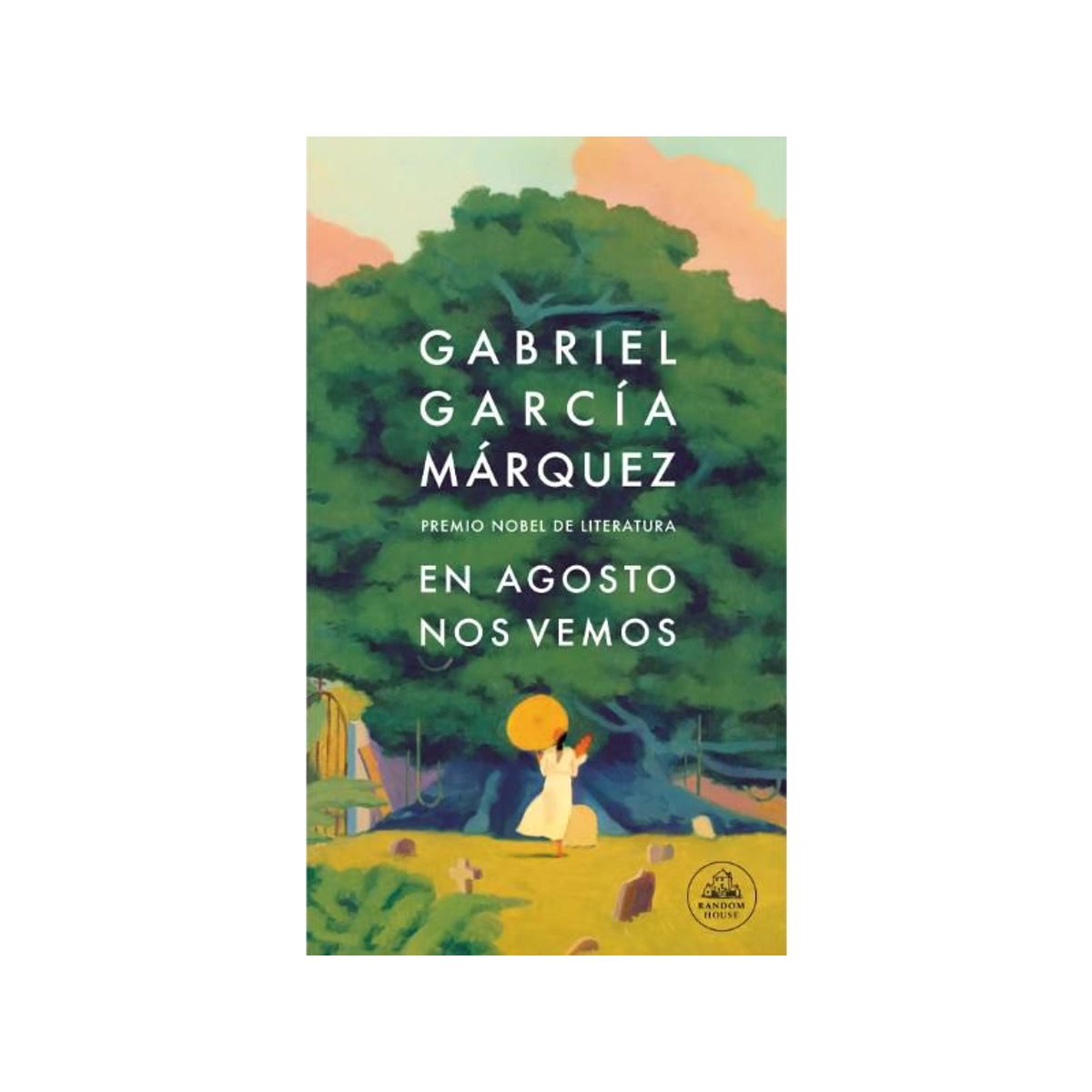 PENGUIN RANDOM HOUSE - EN AGOSTO NOS VEMOS - Gabriel García Márquez