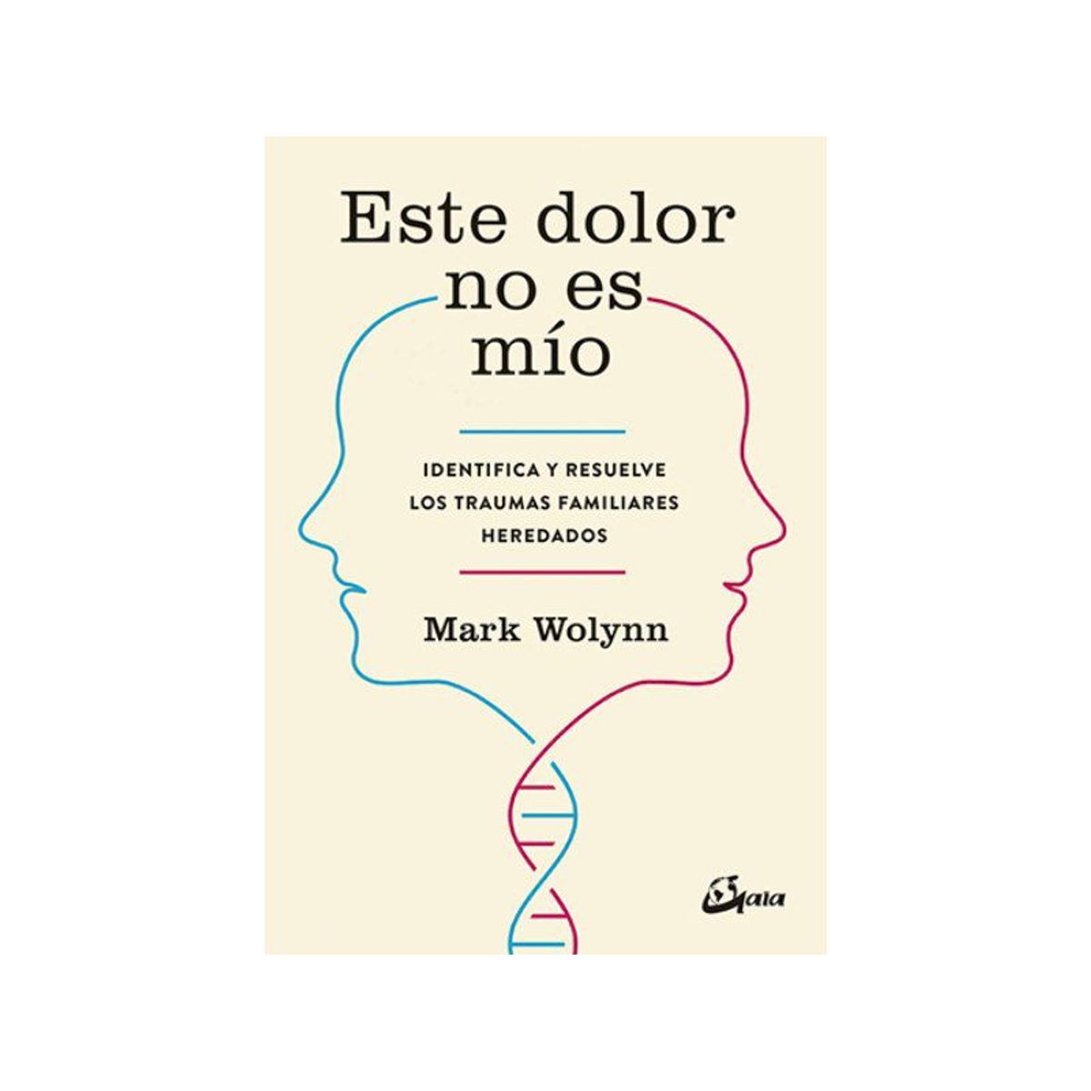 GAIA - ESTE DOLOR NO ES MIO - Mark Wolynn