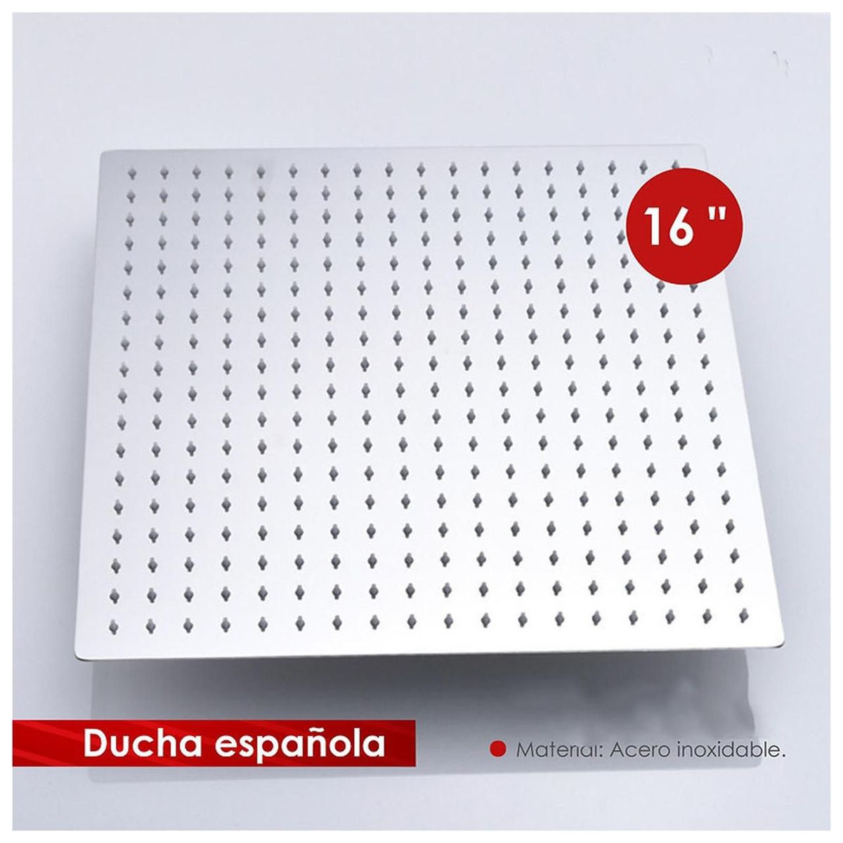 GENERICO - Cabezal Ducha Española 16" para agua caliente y fría Acero Inoxidable