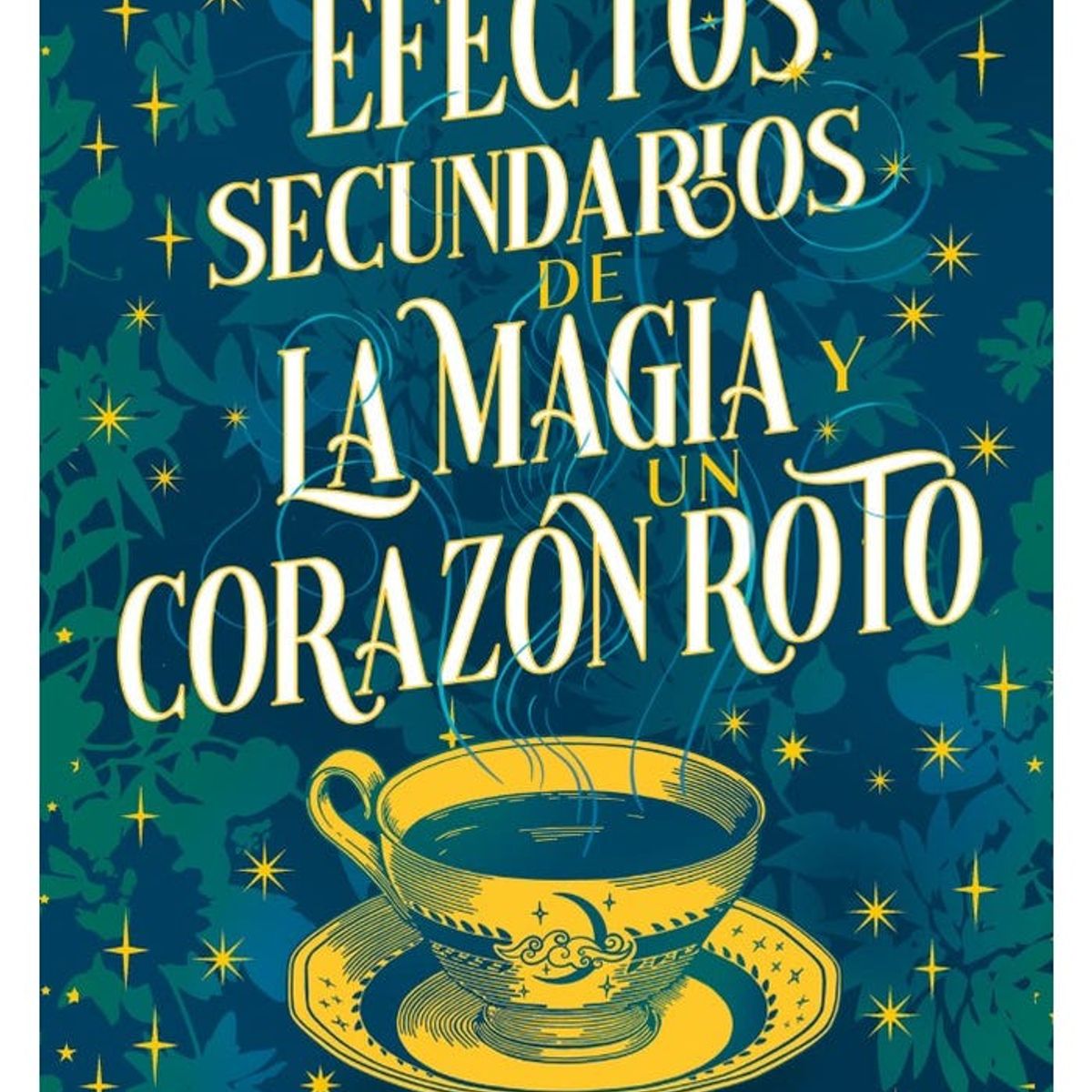 PENGUIN RANDOM HOUSE - EFECTOS SECUNDARIOS DE LA MAGIA Y UN CORAZON ROTO