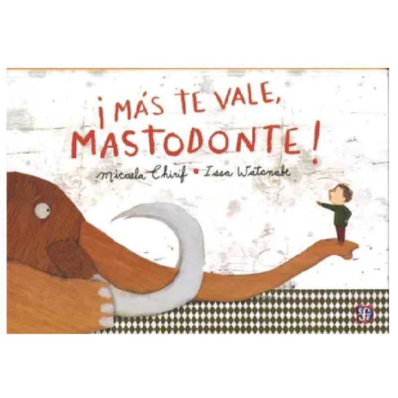 FONDO DE CULTURA ECONOMICA - ¡Más te vale Mastodonte