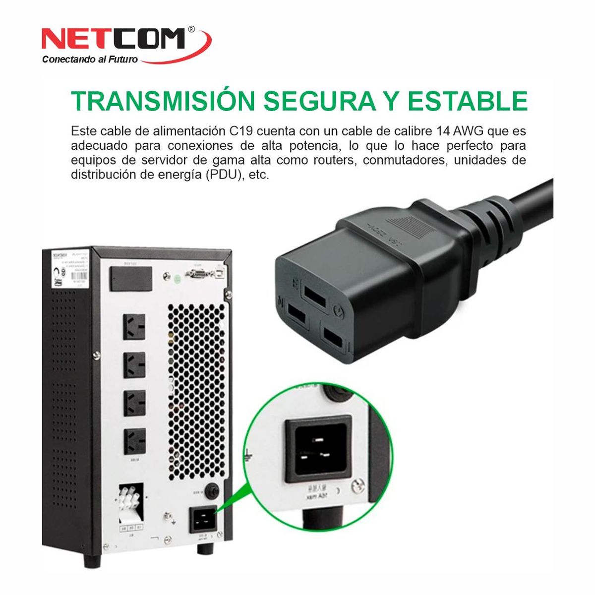 NETCOM - CABLE PODER NEMA 5-15P MACHO A C19 HEMBRA  1.80 M 3X14AWG 15A NETCOM