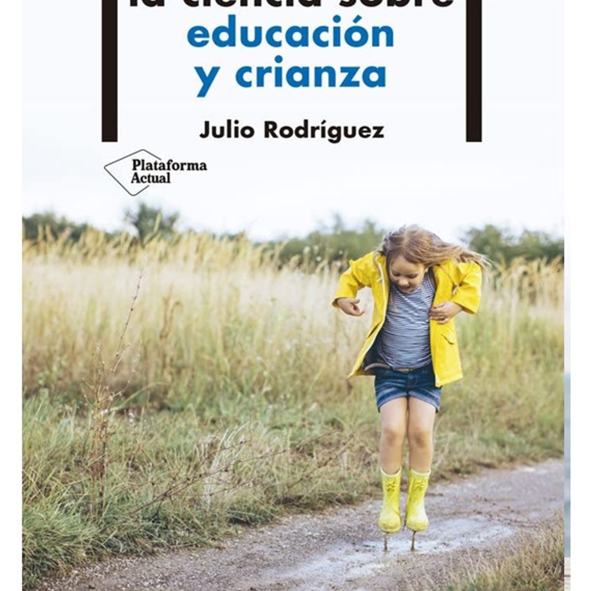 Plataforma Editorial - LO QUE DICE LA CIENCIA SOBRE EDUCACION Y CRIANZA CRIANZA