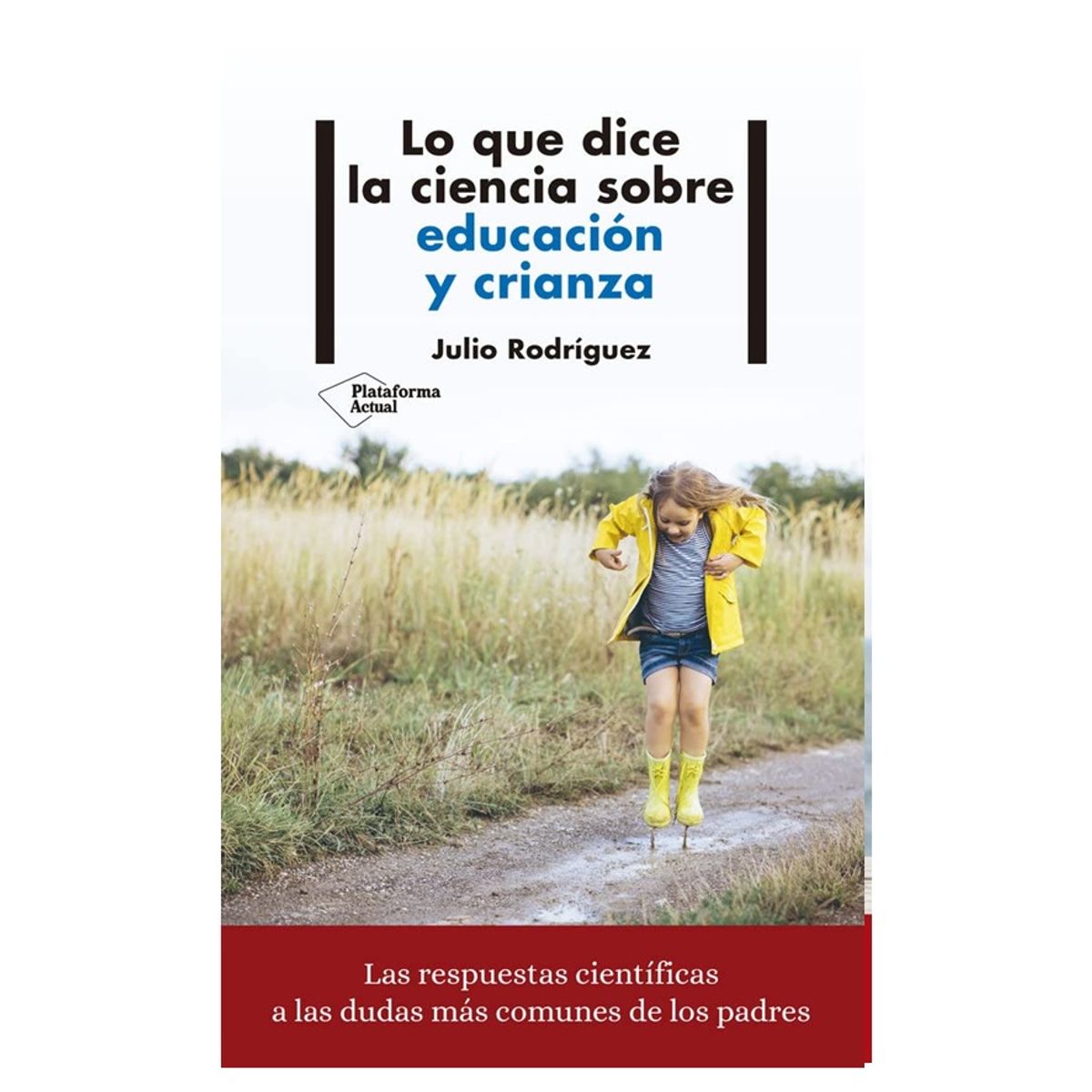 Plataforma Editorial - LO QUE DICE LA CIENCIA SOBRE EDUCACION Y CRIANZA CRIANZA