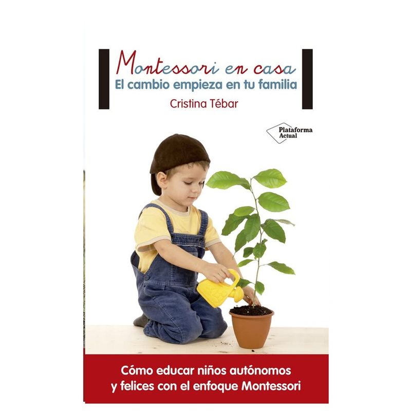 Plataforma Editorial - MONTESSORI EN CASA EL CAMBIO EMPIEZA EN TU FAMILIA CRIANZA