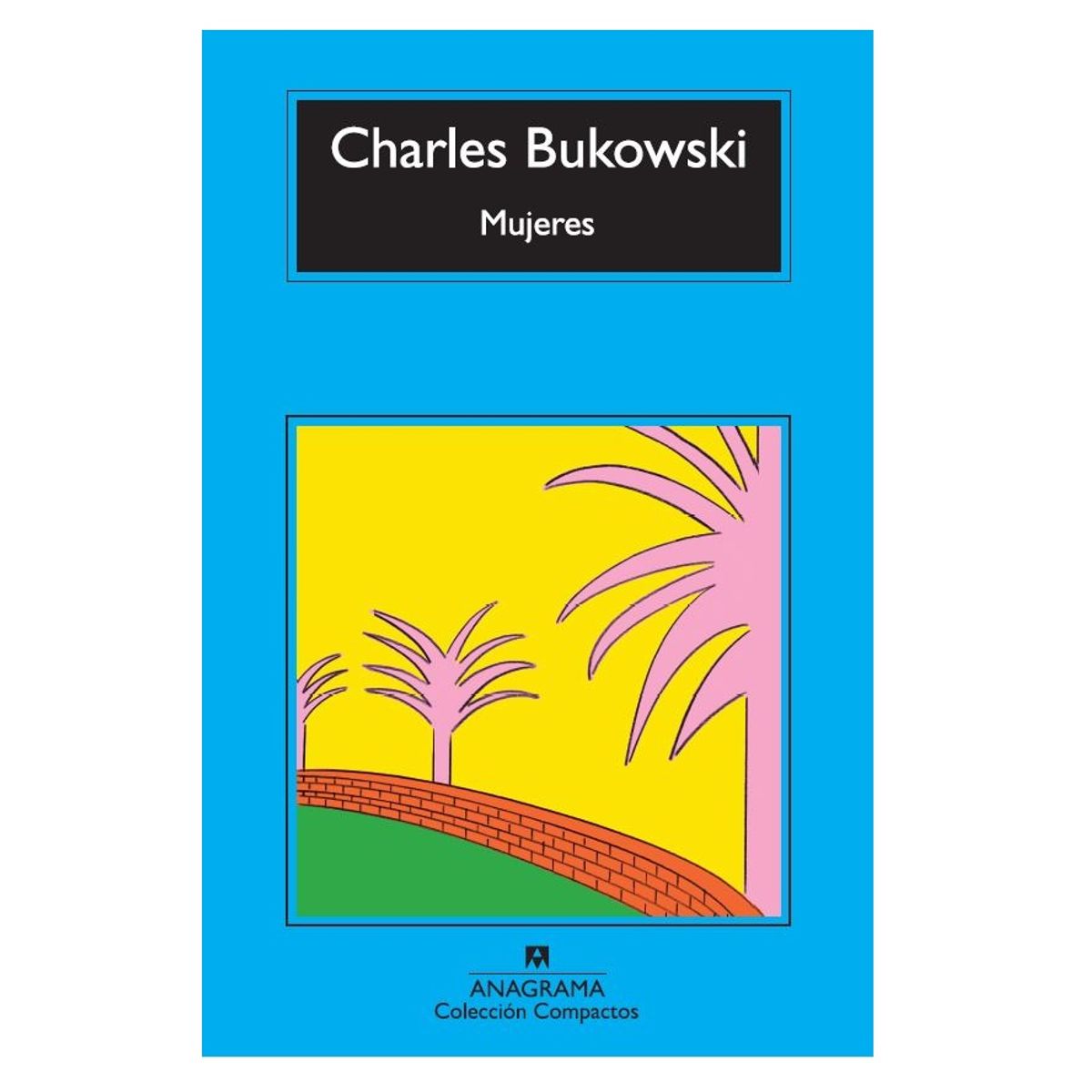 ANAGRAMA - MUJERES - Charles Bukowski