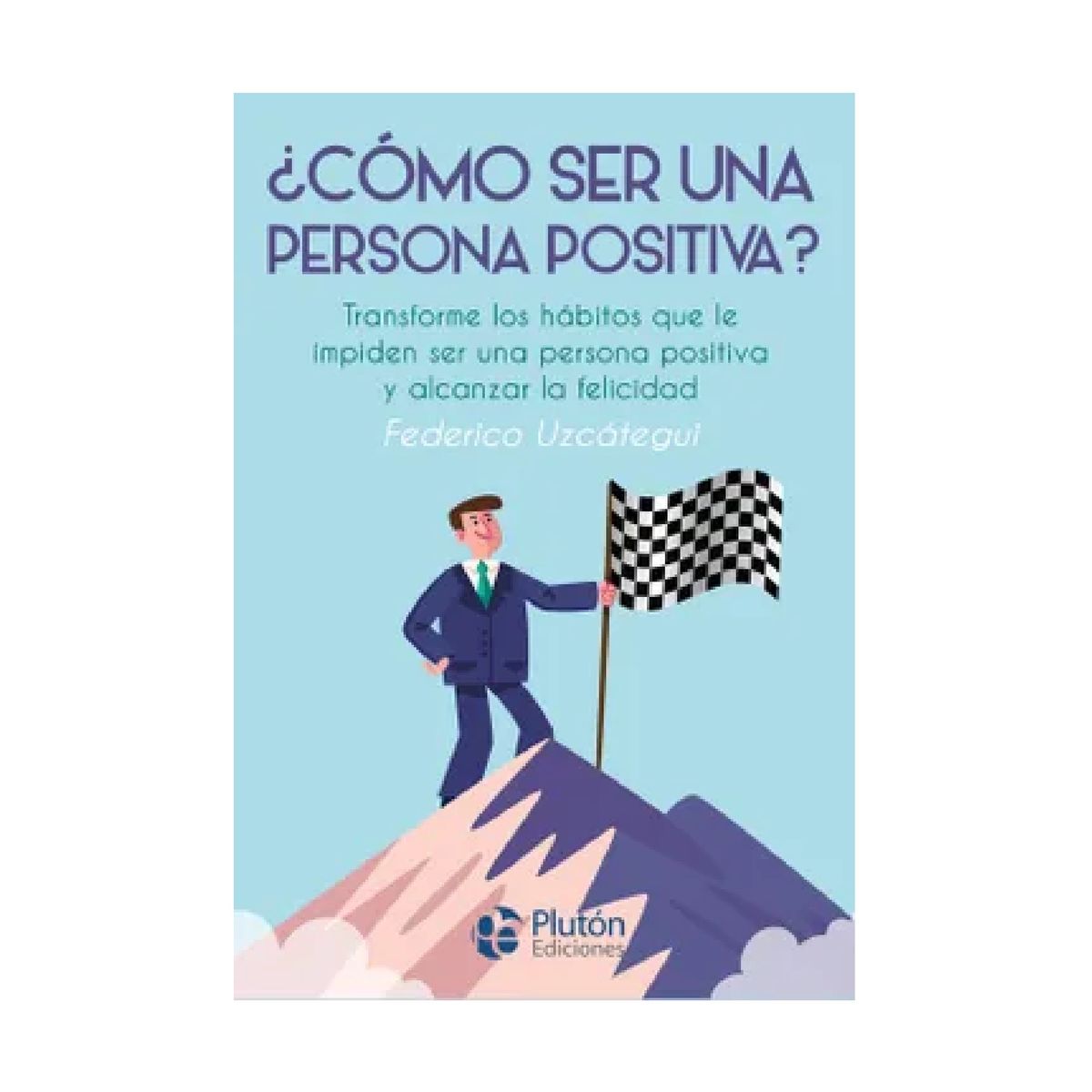 PLUTON EDICIONES - CÓMO SER UNA PERSONA POSITIVA
