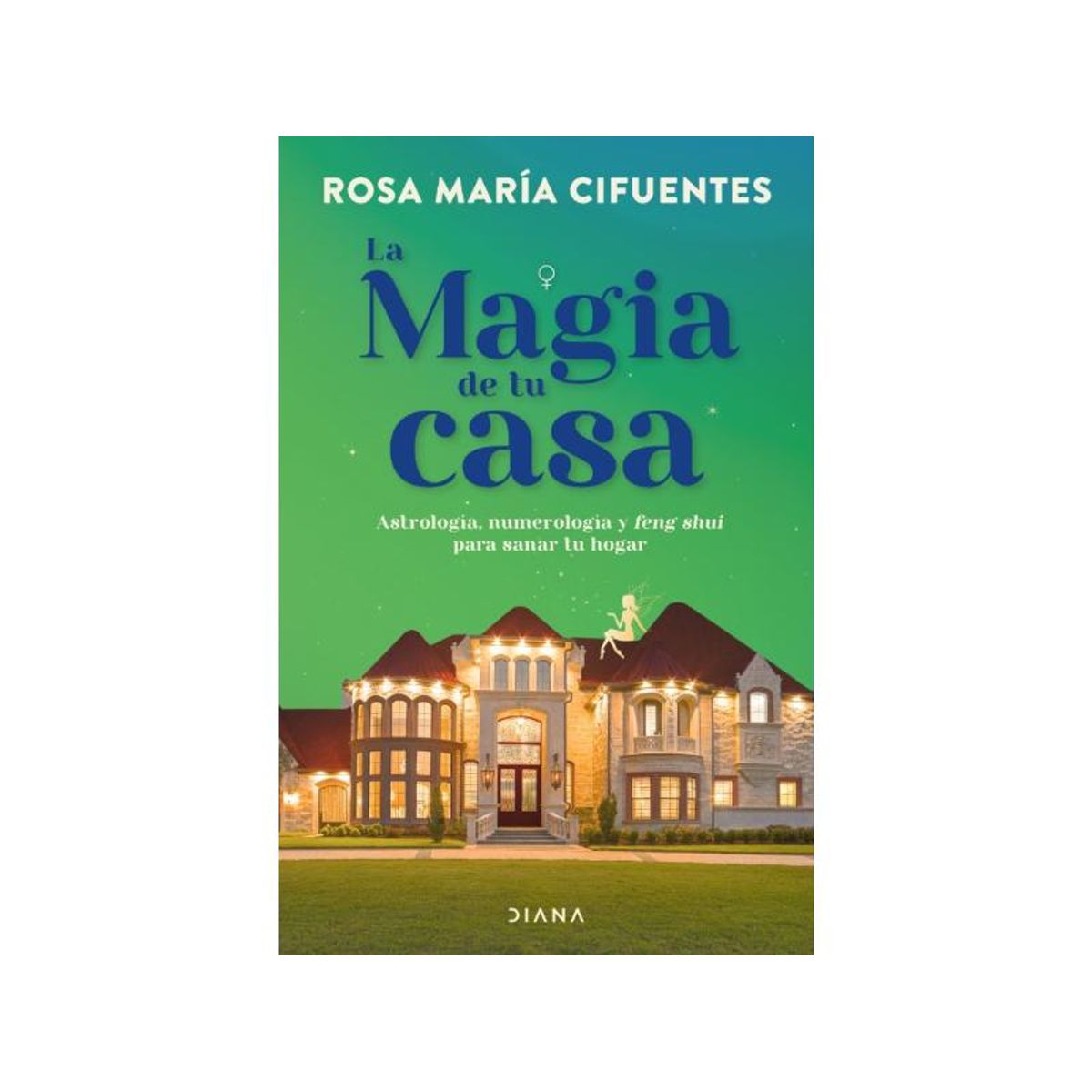 EDITORIAL PLANETA - LA MAGIA DE TU CASA - Rosa María Cifuentes Castañeda