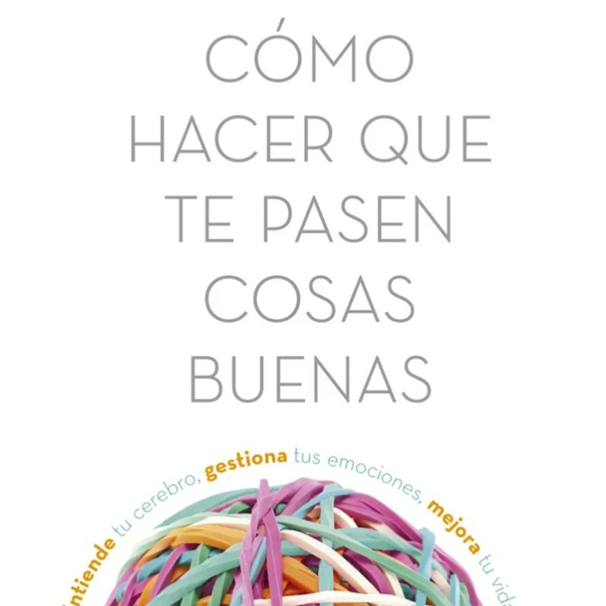 EDITORIAL PLANETA - COMO HACER QUE TE PASEN COSAS BUENAS