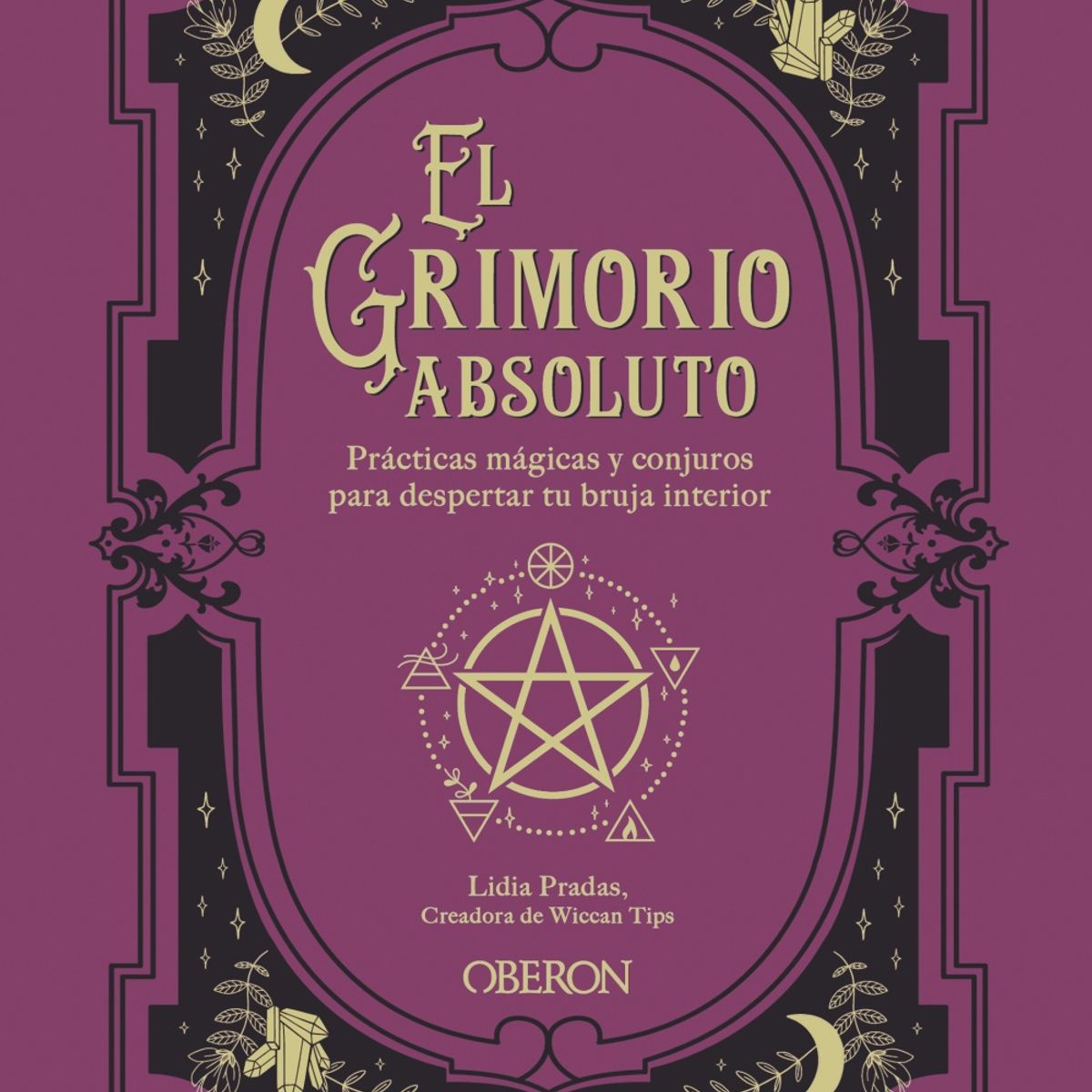 GENERICO - El Grimorio Absoluto Prácticas Mágicas y Conjuros para Despertar tu Bruja Interior  Lidia Pradas