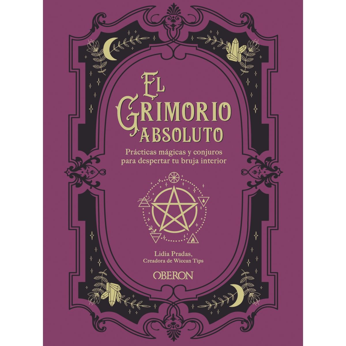 GENERICO - El Grimorio Absoluto Prácticas Mágicas y Conjuros para Despertar tu Bruja Interior  Lidia Pradas