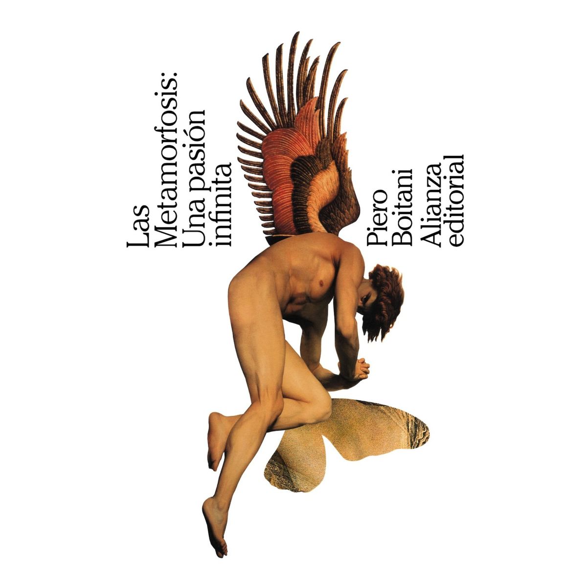 ALIANZA EDITORIAL - Las Metamorfosis Una Pasión Infinita Piero Boitani