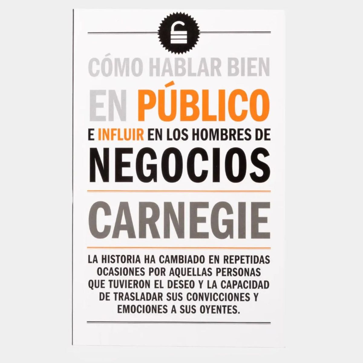 GENERICO - Cómo hablar bien en público e influir en los hombres de negocios - Carnegie- Tapa blanda