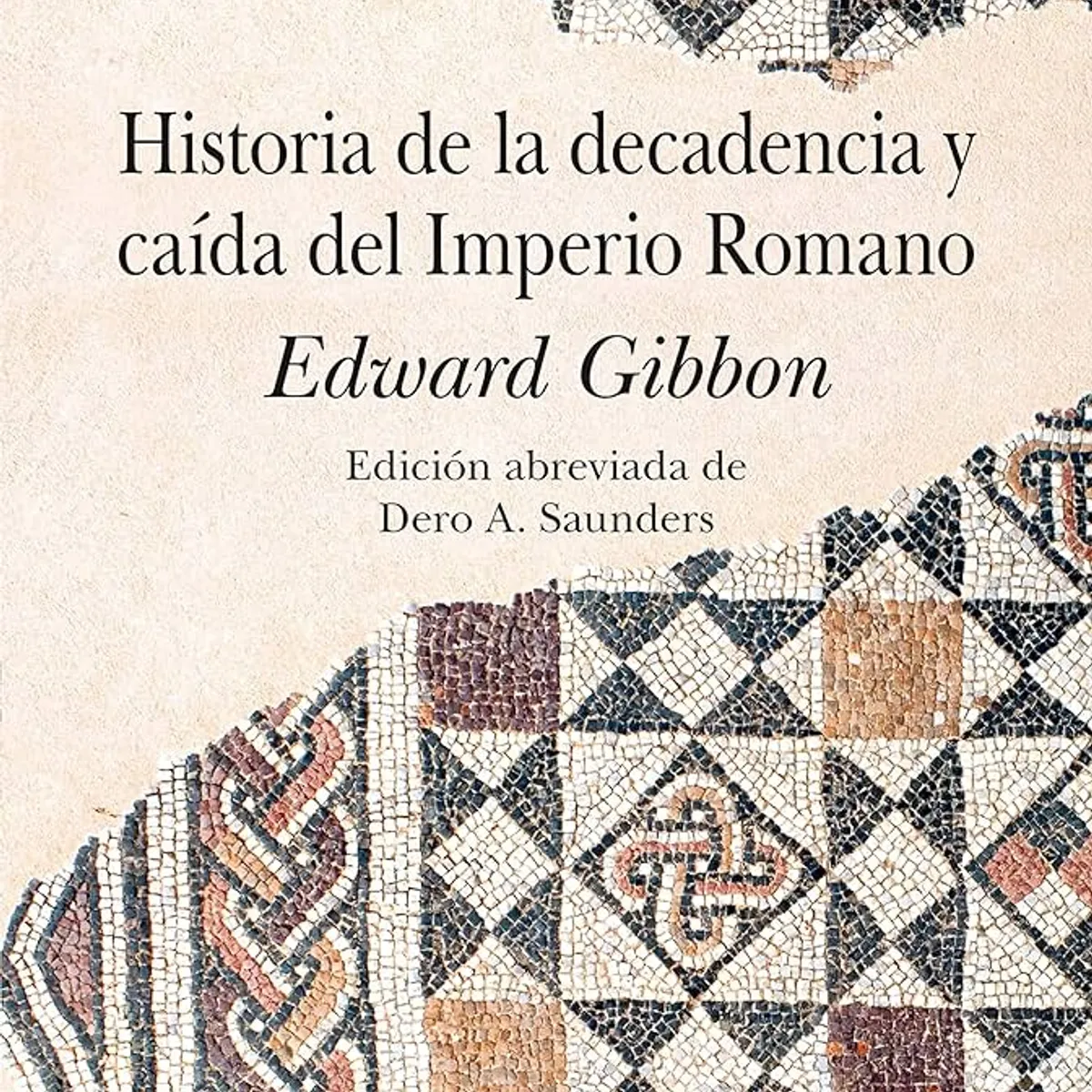 GENERICO - Historia de la Decadencia y Caída del Imperio Romano  Edward Gibbon