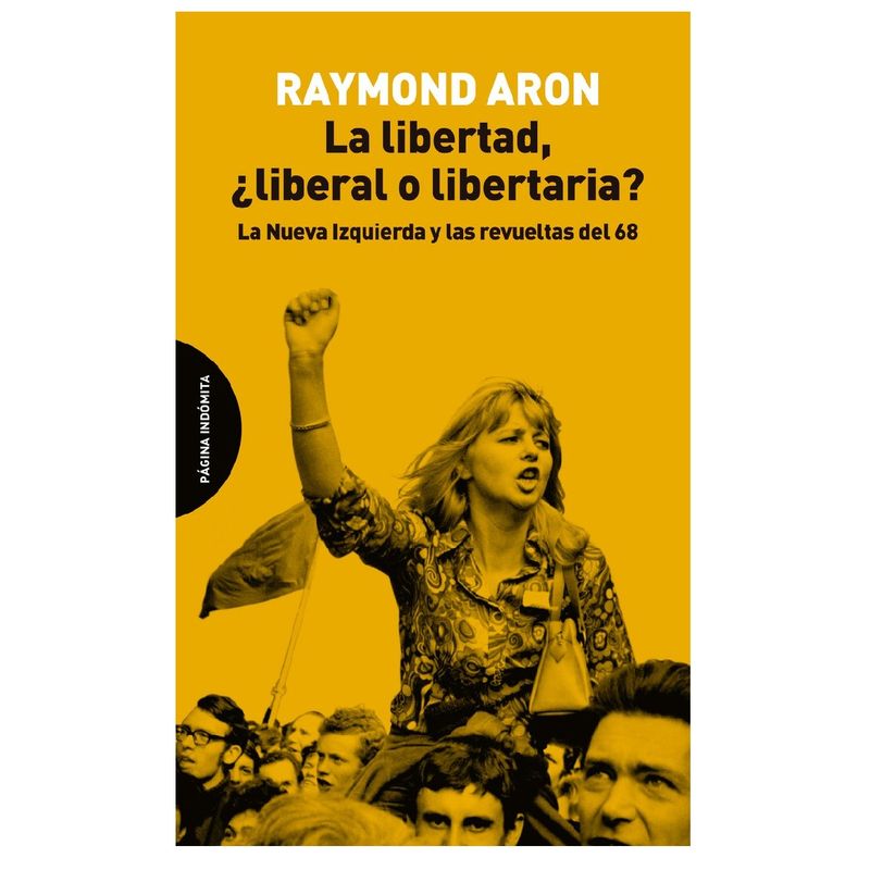 GENERICO - La Libertad ¿Liberal o Libertaria - Izquierda y Revueltas 68 - Raymond Aron