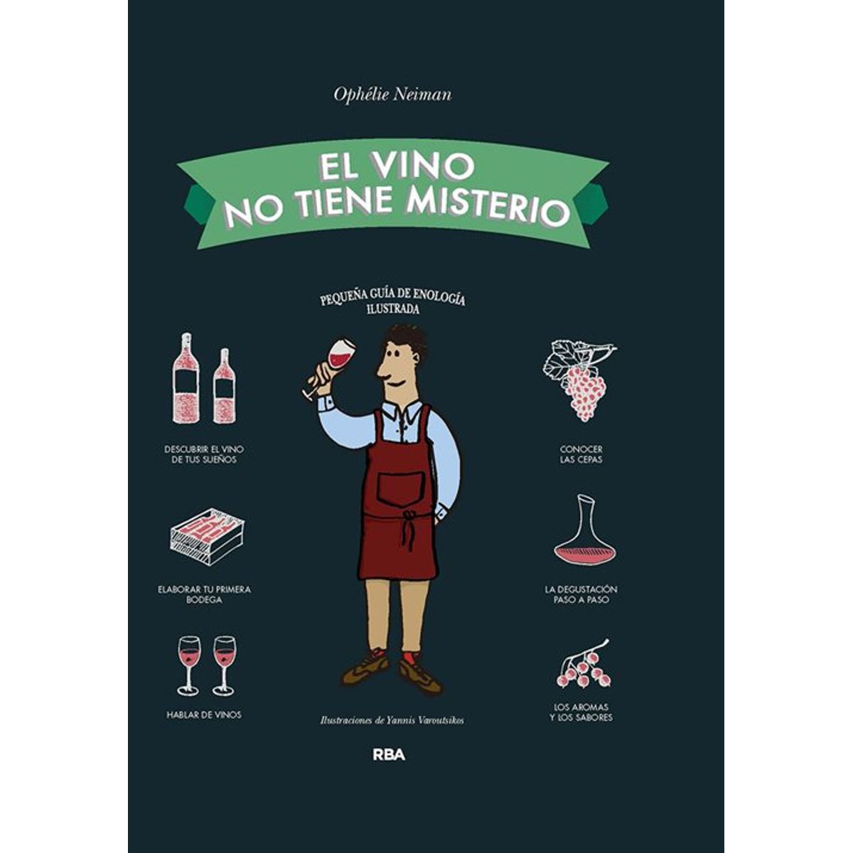 RBA - El vino no tiene misterio Pequeña guia de enología ilustrada Tapa dura