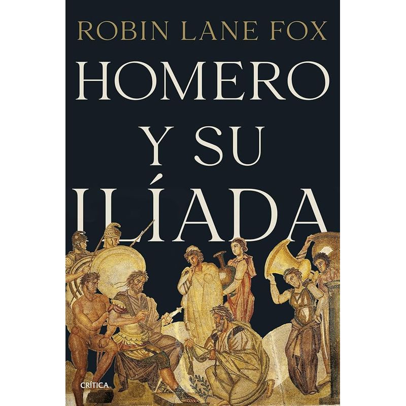 EDITORIAL CRITICA - Homero y Su Ilíada - Libro de historia