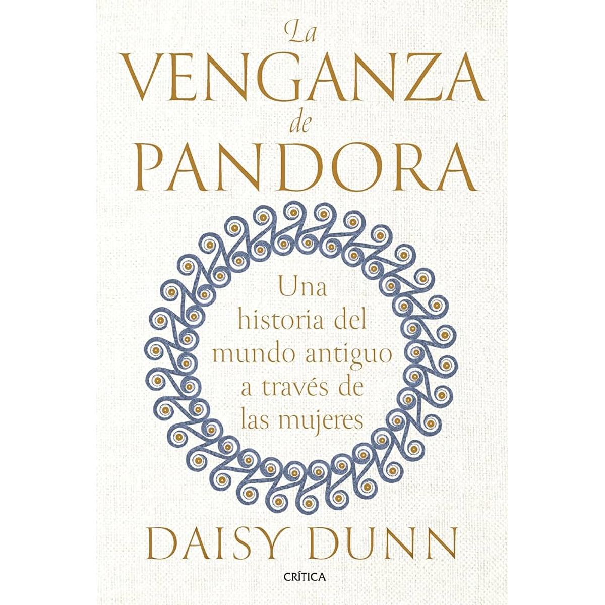 EDITORIAL CRITICA - La Venganza de Pandora Una Historia del Mundo Antiguo a través de las Mujeres