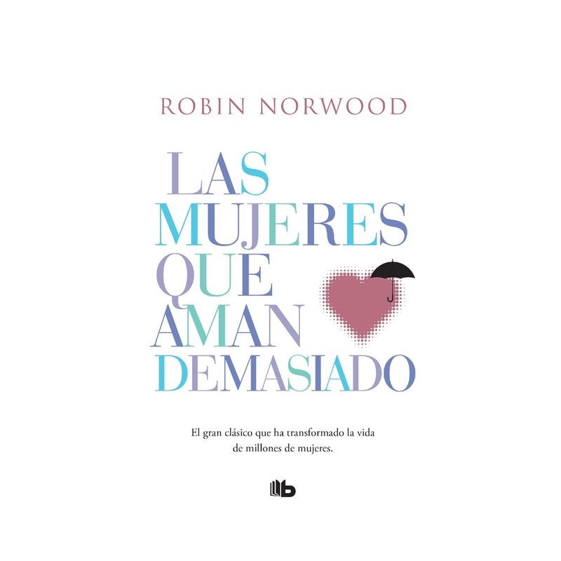PENGUIN RANDOM HOUSE - Libro Las mujeres que aman demasiado -Norwood Robin -B DE BOLSILLO