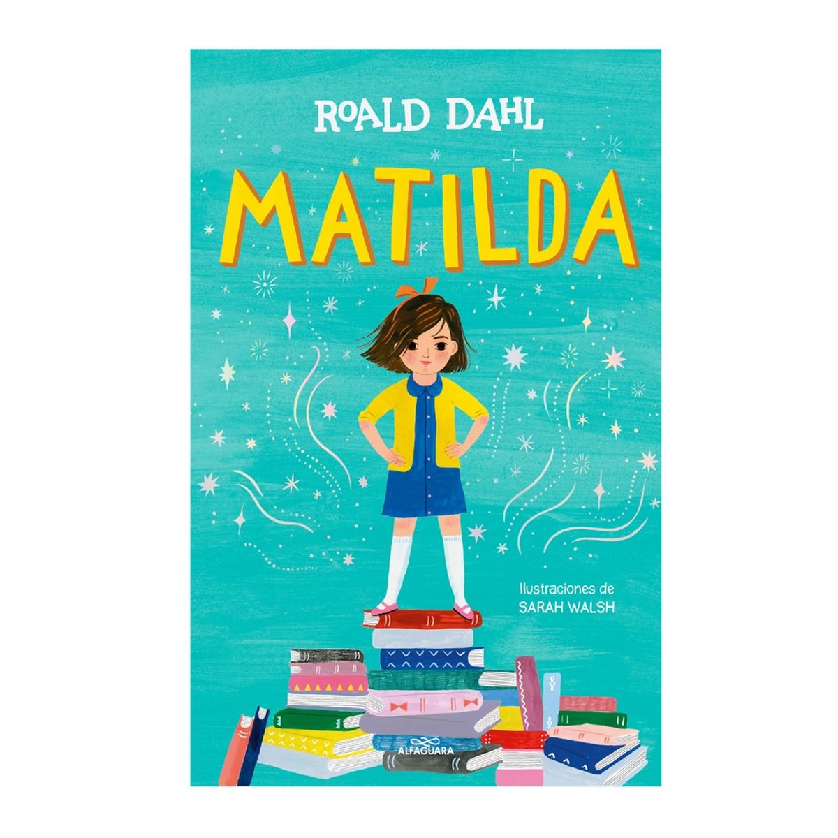PENGUIN RANDOM HOUSE - Libro Matilda edición ilustrada a todo color -Dahl Roald -ALFAGUARA INFANTIL JUVENIL