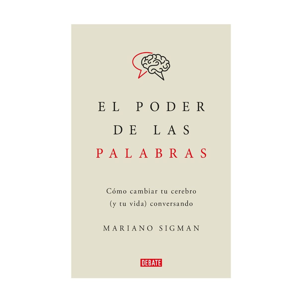 PENGUIN RANDOM HOUSE - Libro El poder de las palabras -Sigman Mariano -DEBATE