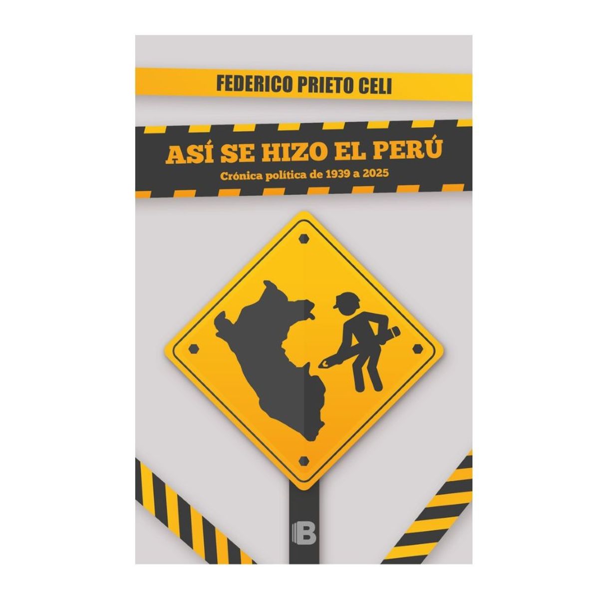 PENGUIN RANDOM HOUSE - Libro Así se hizo el Perú -Prieto Celi Federico -EDICIONES B