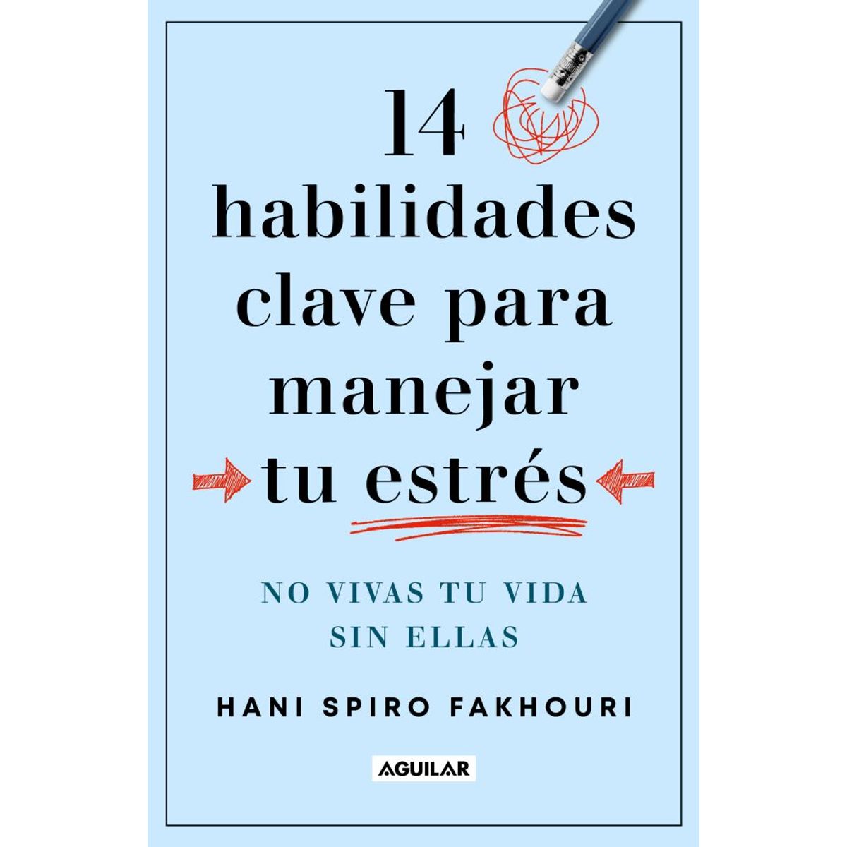 PENGUIN RANDOM HOUSE - Libro 14 habilidades clave para manejar tu estrés -Spiro Fakhouri Hani -AGUILAR