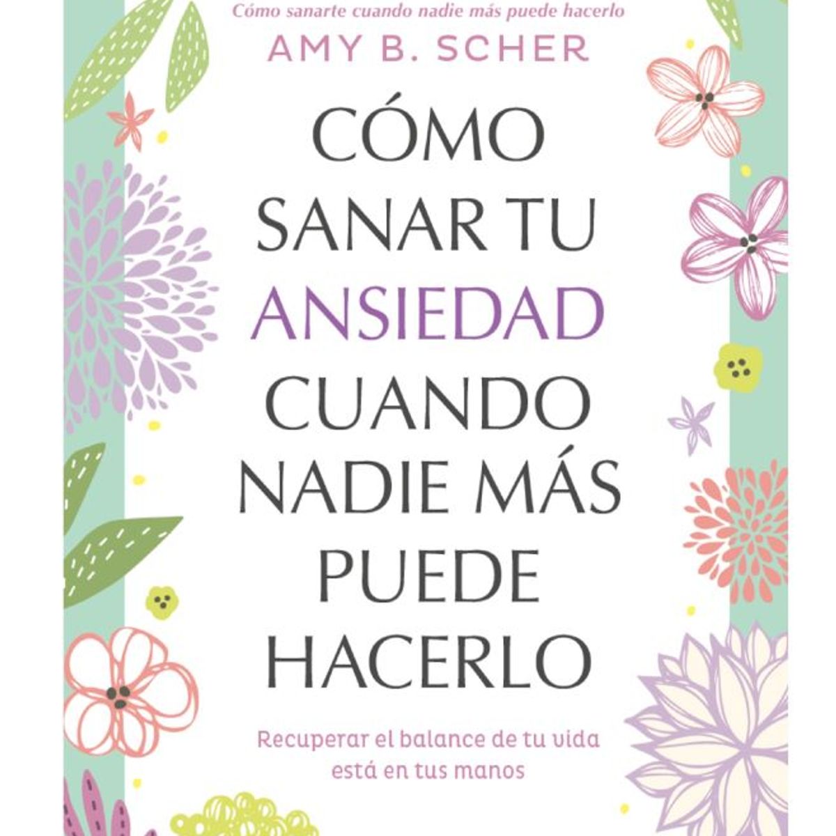 PENGUIN RANDOM HOUSE - Libro Cómo s@nar tu ansiedad cuando nadie más puede hacerlo -Scher Amy B -DEBOLSILLO