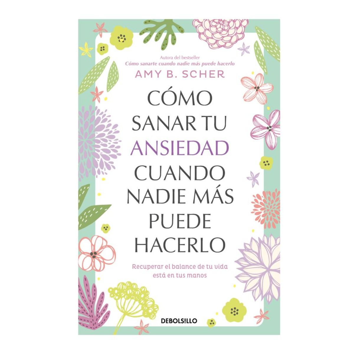 PENGUIN RANDOM HOUSE - Libro Cómo s@nar tu ansiedad cuando nadie más puede hacerlo -Scher Amy B -DEBOLSILLO
