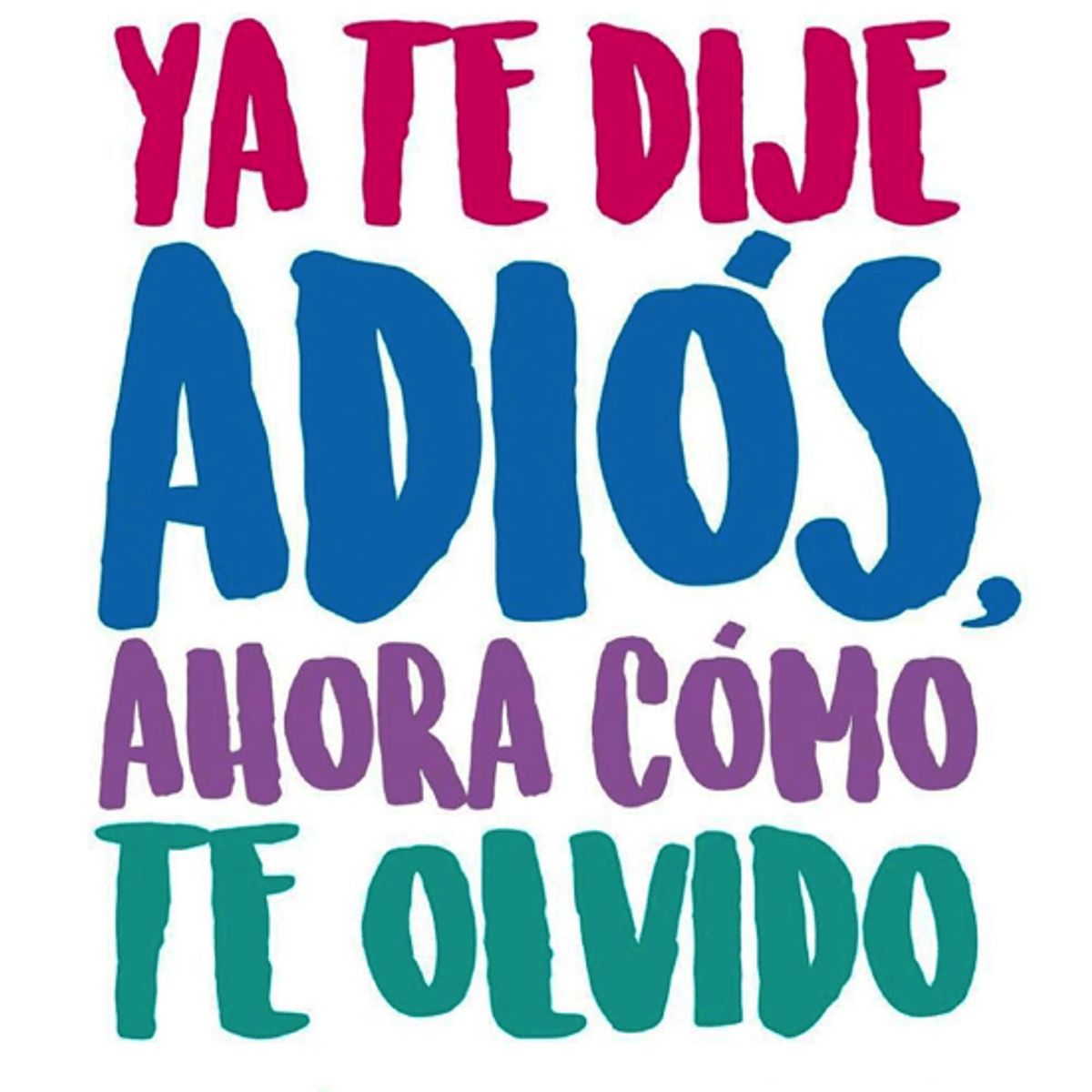 LIBRERIA CRISOL - Ya te dije adiós, ahora cómo te olvido