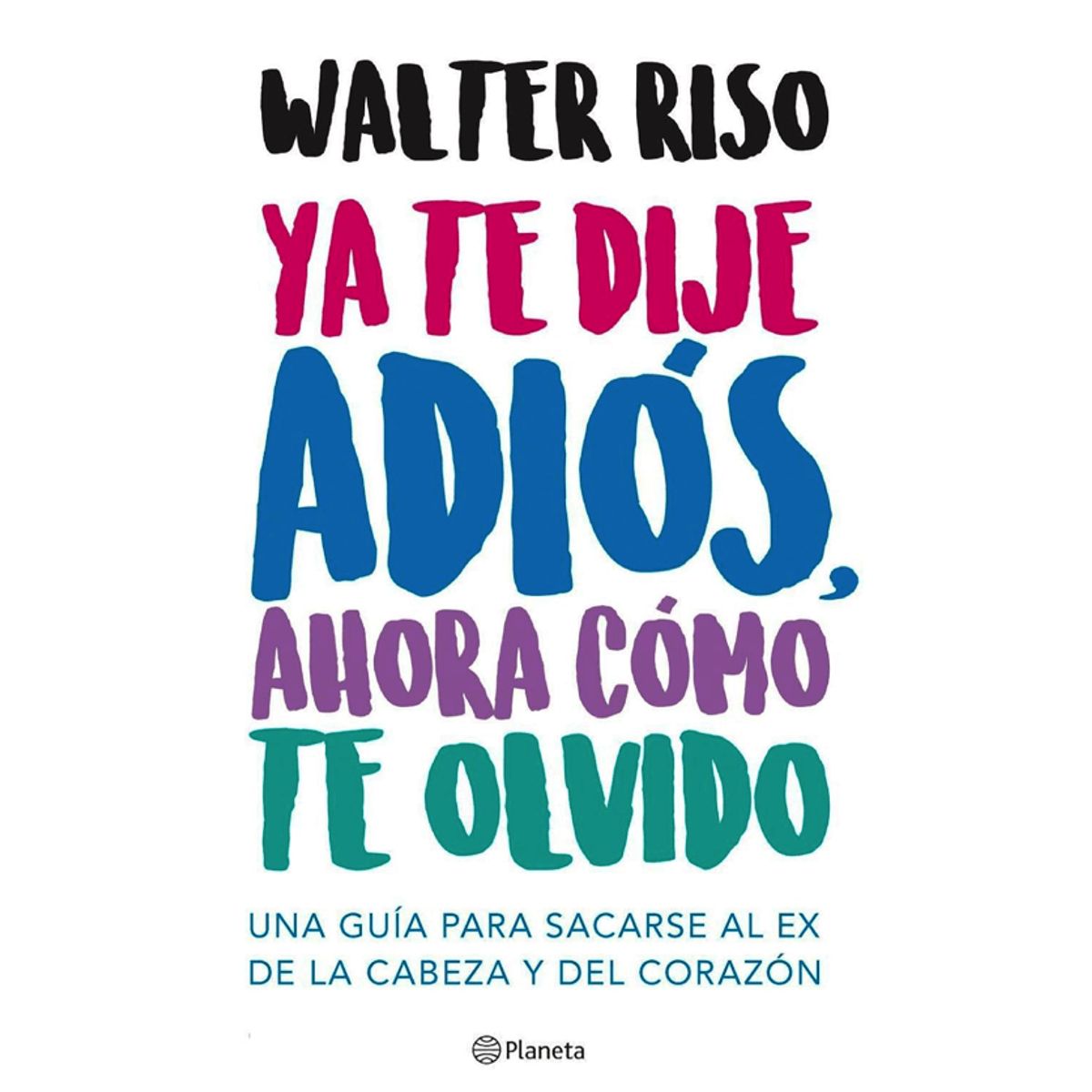 LIBRERIA CRISOL - Ya te dije adiós, ahora cómo te olvido