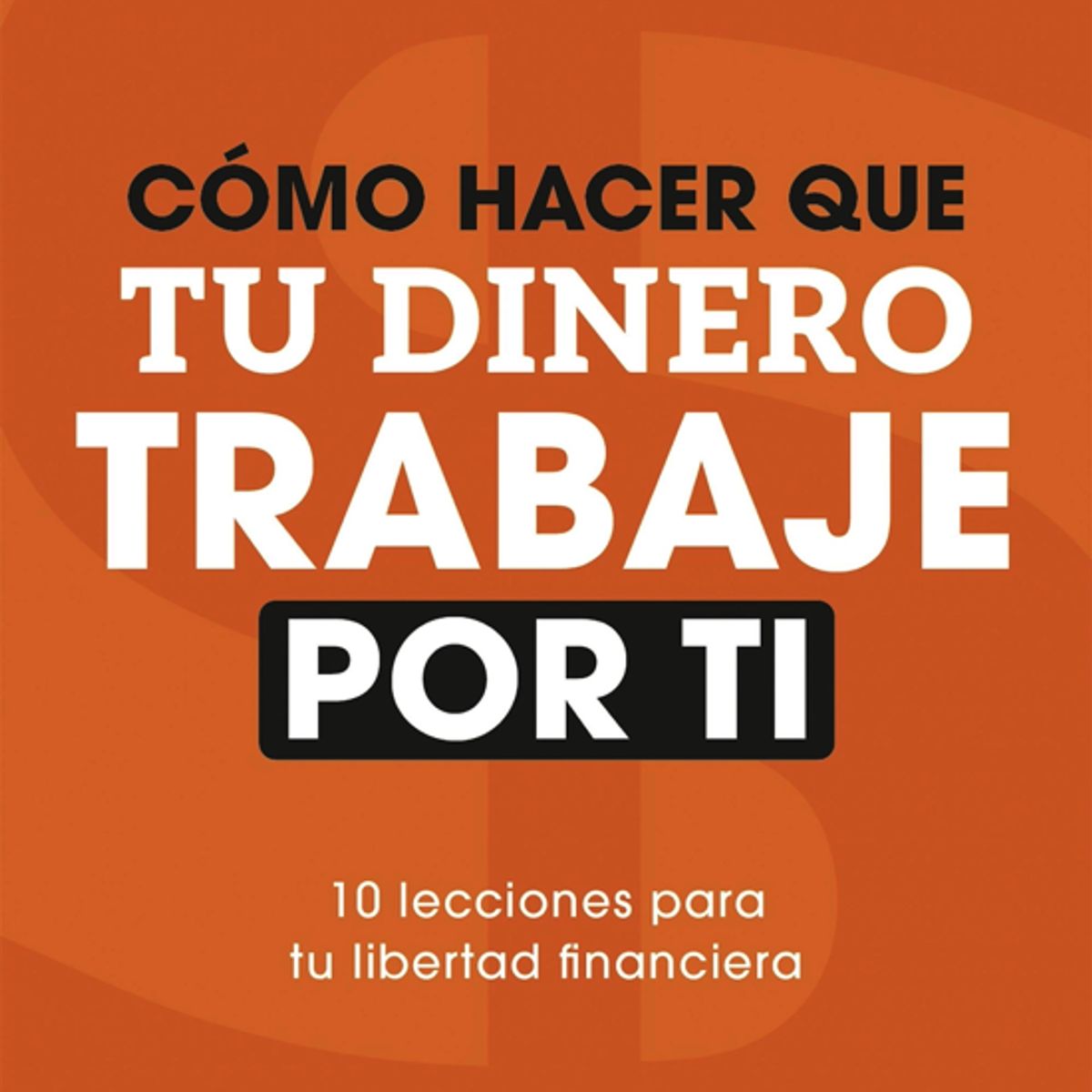 LIBRERIA CRISOL - CÓMO HACER QUE TU DINERO TRABAJE POR TI