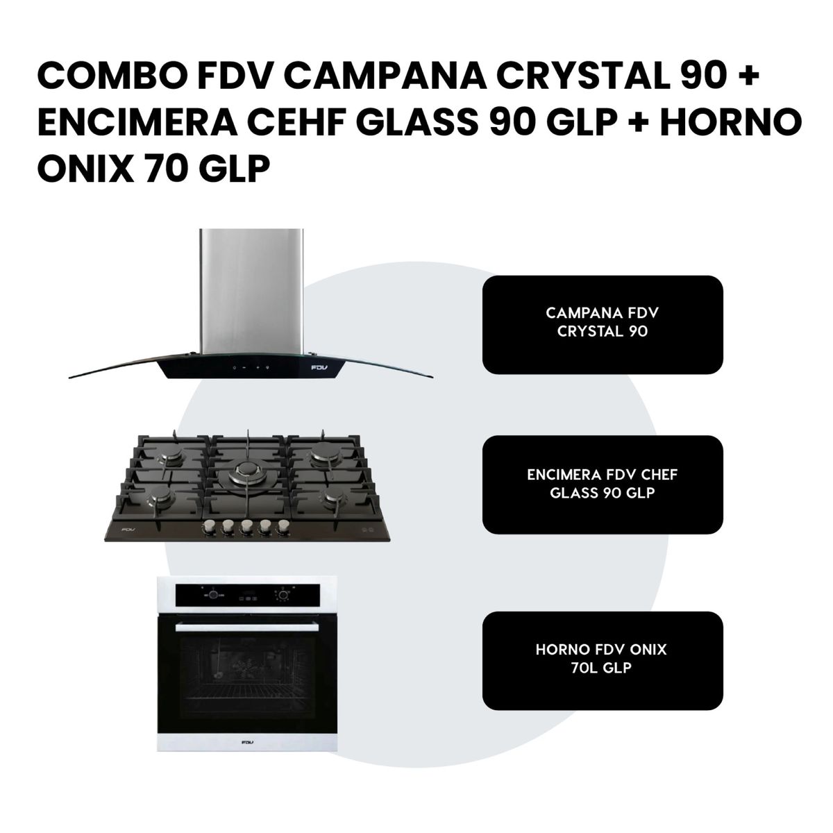 FDV - COMBO FDV CAMPANA CRYSTAL 90 + ENCIMERA CHEF GLASS 90 GLP + HORNO ONIX 70 GLP