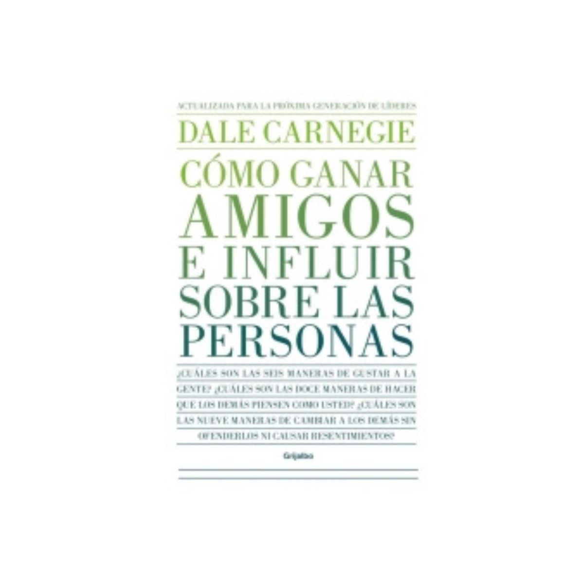 GRIJALBO - Cómo ganar amigos e influir sobre las personas- Dale Carnegie