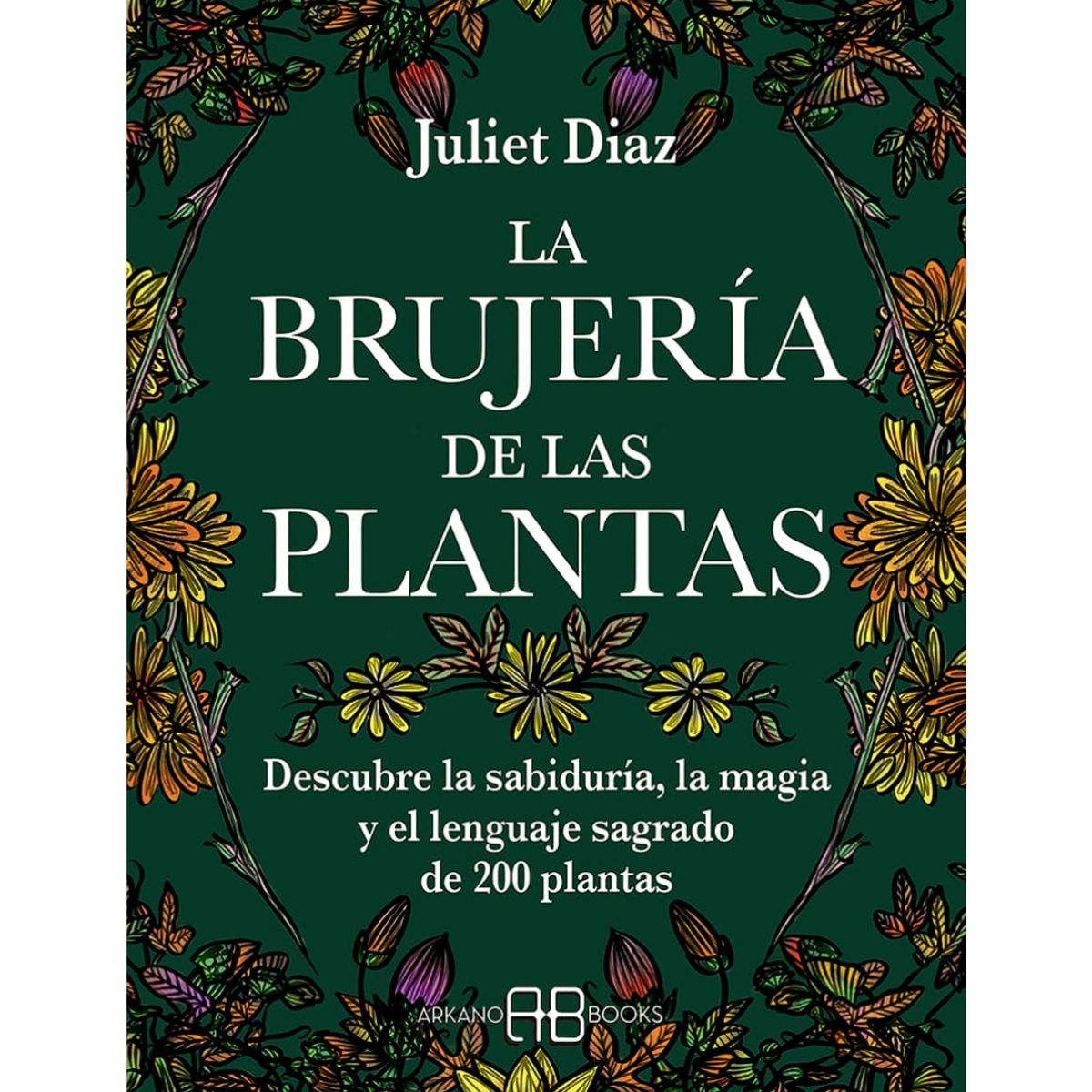 GENERICO - La brujería de las plantas. Descubre la sabiduría, la magia y el lenguaje sagrado de 200 plantas