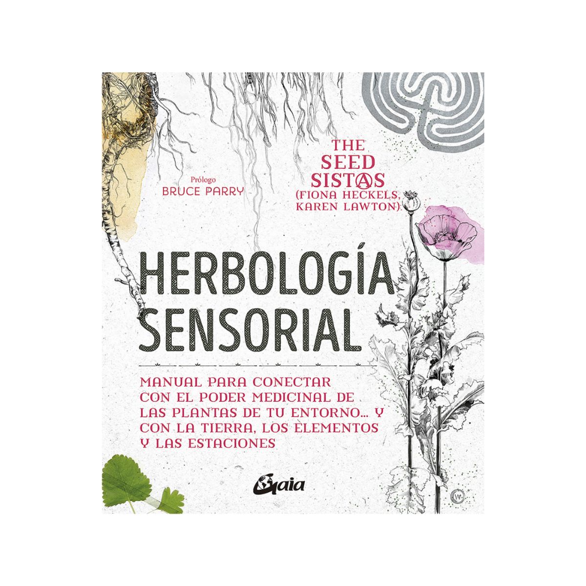 GAIA - Herbología sensorial -  Manual para conectar con el poder medicinal de las plantas