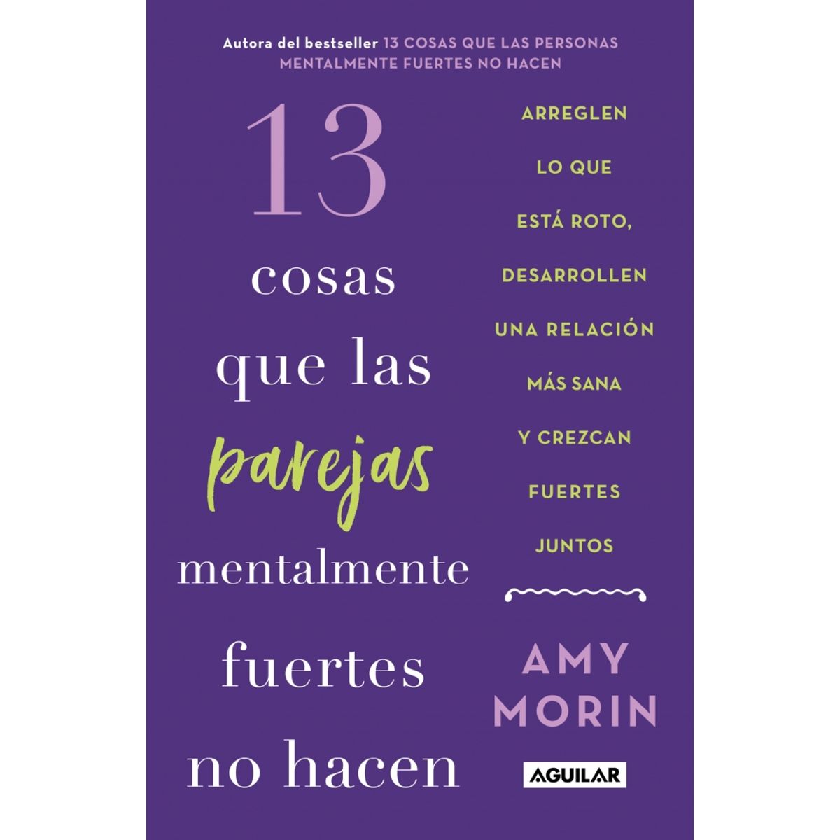 PENGUIN RANDOM HOUSE - 13 cosas que las parejas mentalmente fuertes no hacen - Morin, Amy - AGUILAR