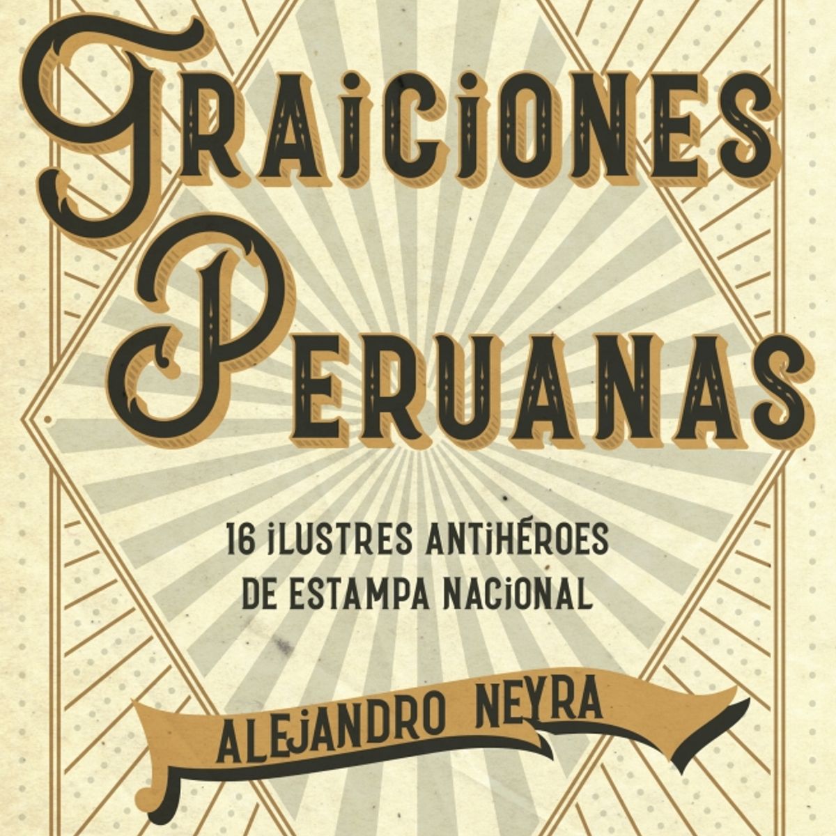 PENGUIN RANDOM HOUSE - Traiciones peruanas- Neyra Alejandro