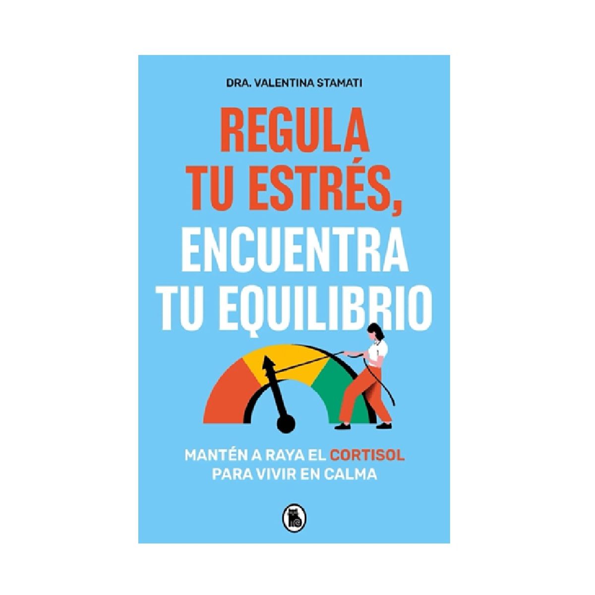 PENGUIN RANDOM HOUSE - Regula tu estrés encuentra tu equilibrio- Stamati Dra Valentina