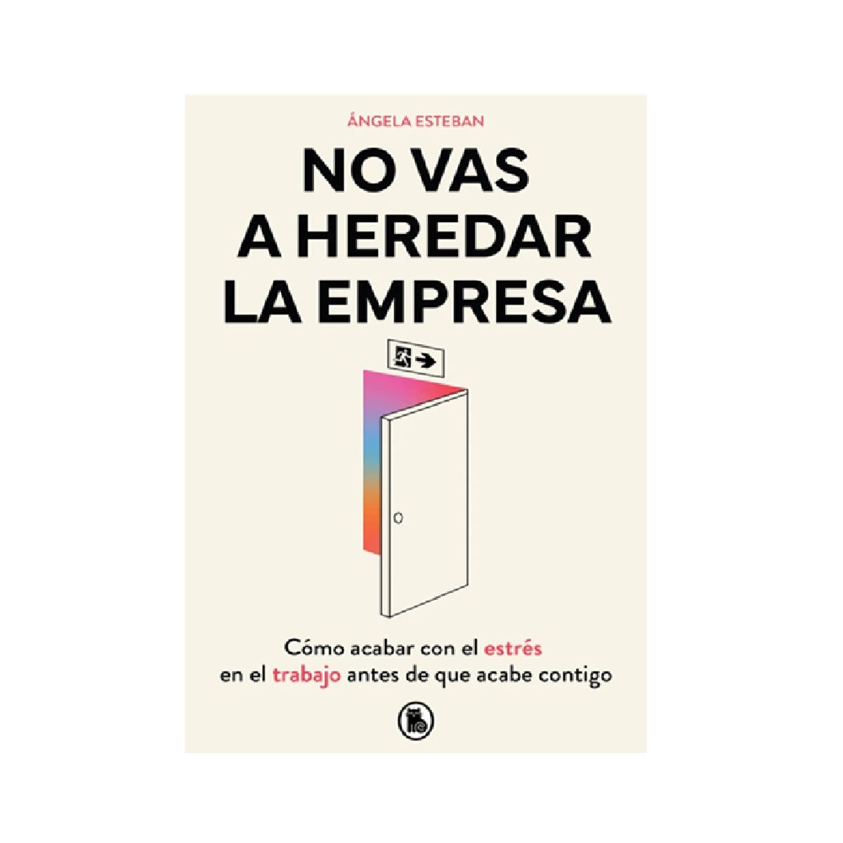 PENGUIN RANDOM HOUSE - No vas a heredar la empresa- Esteban Ángela