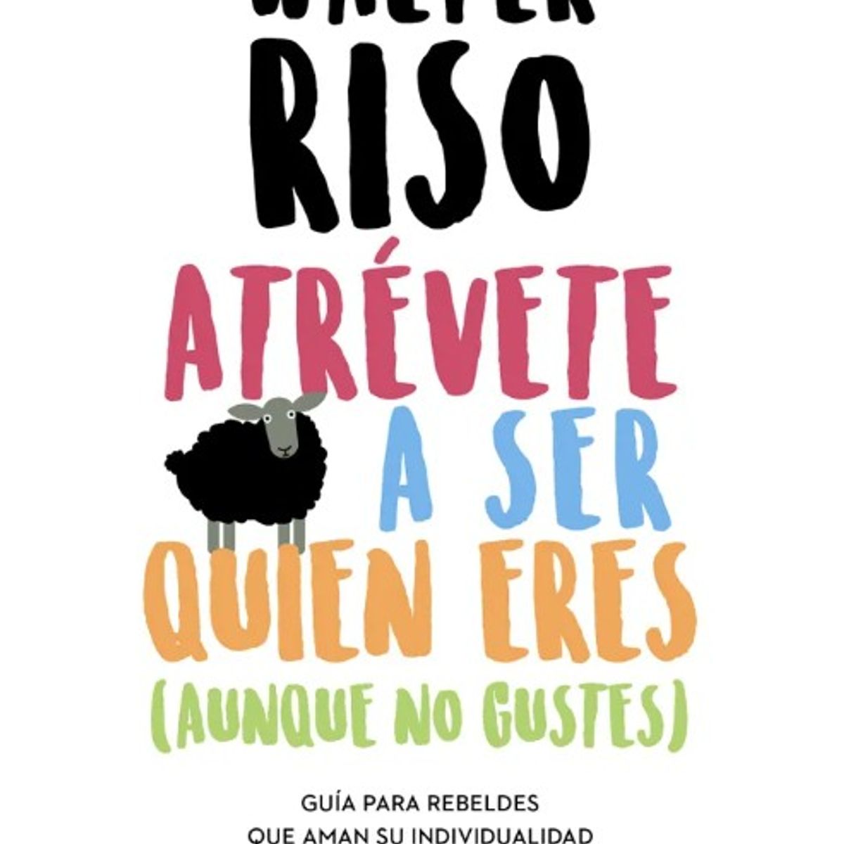 EDITORIAL PLANETA - Atrévete a ser quien eres - Walter Riso