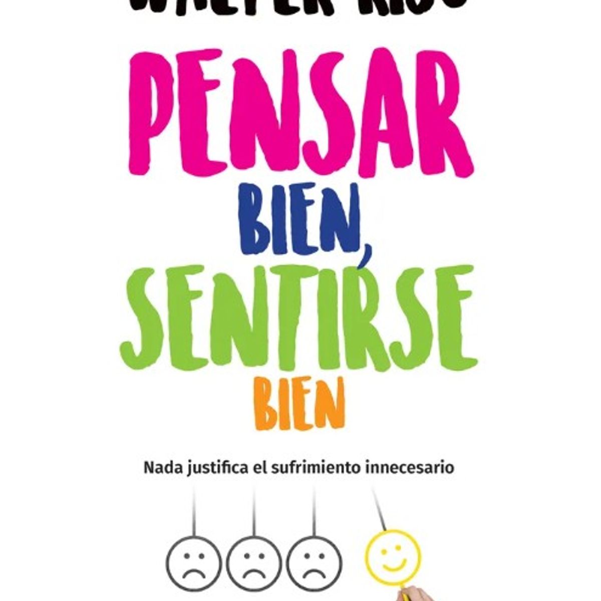 EDITORIAL PLANETA - PENSAR BIEN, SENTIRSE BIEN - Walter Riso