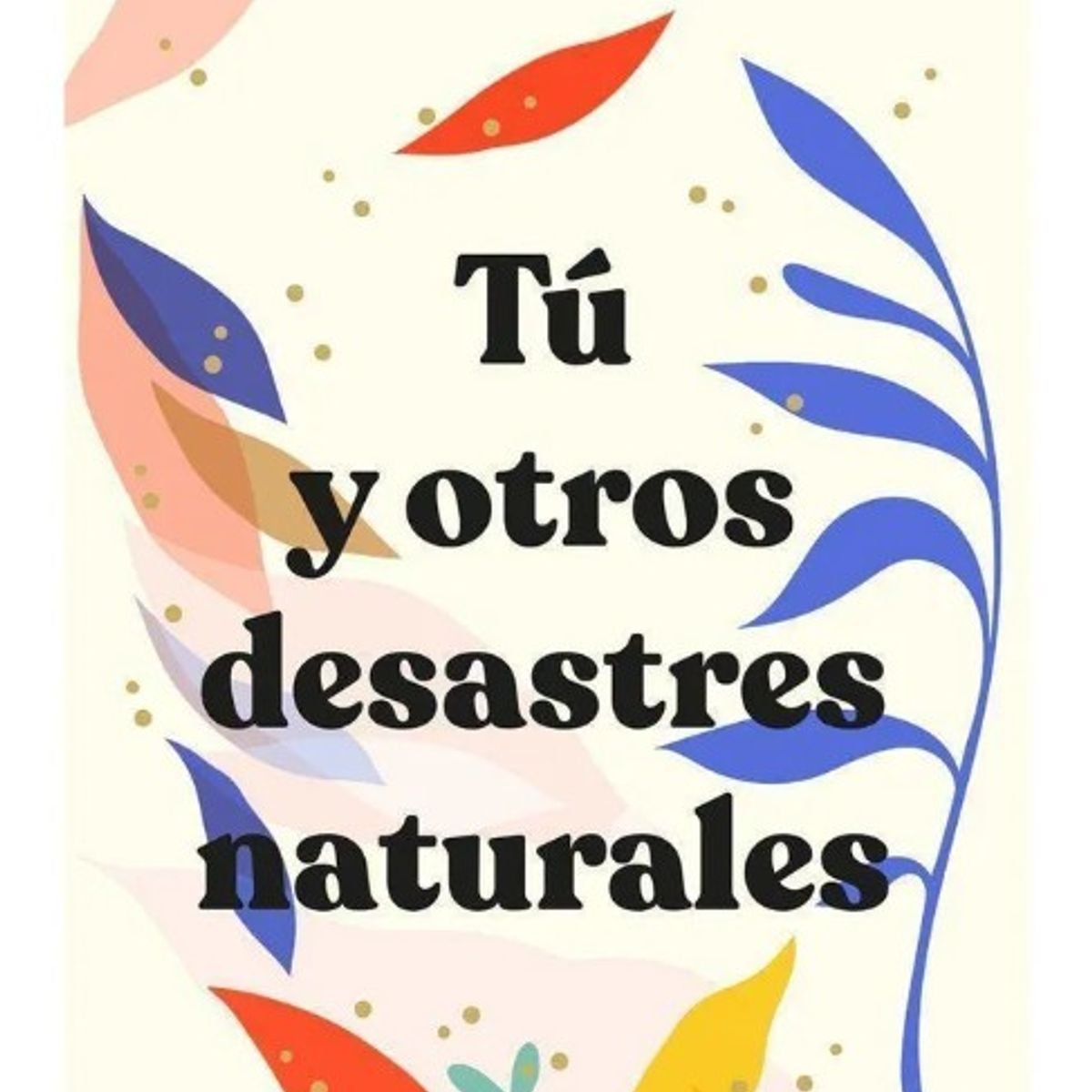 EDITORIAL PLANETA - TÚ Y OTROS DESASTRES NATURALES - María Martínez