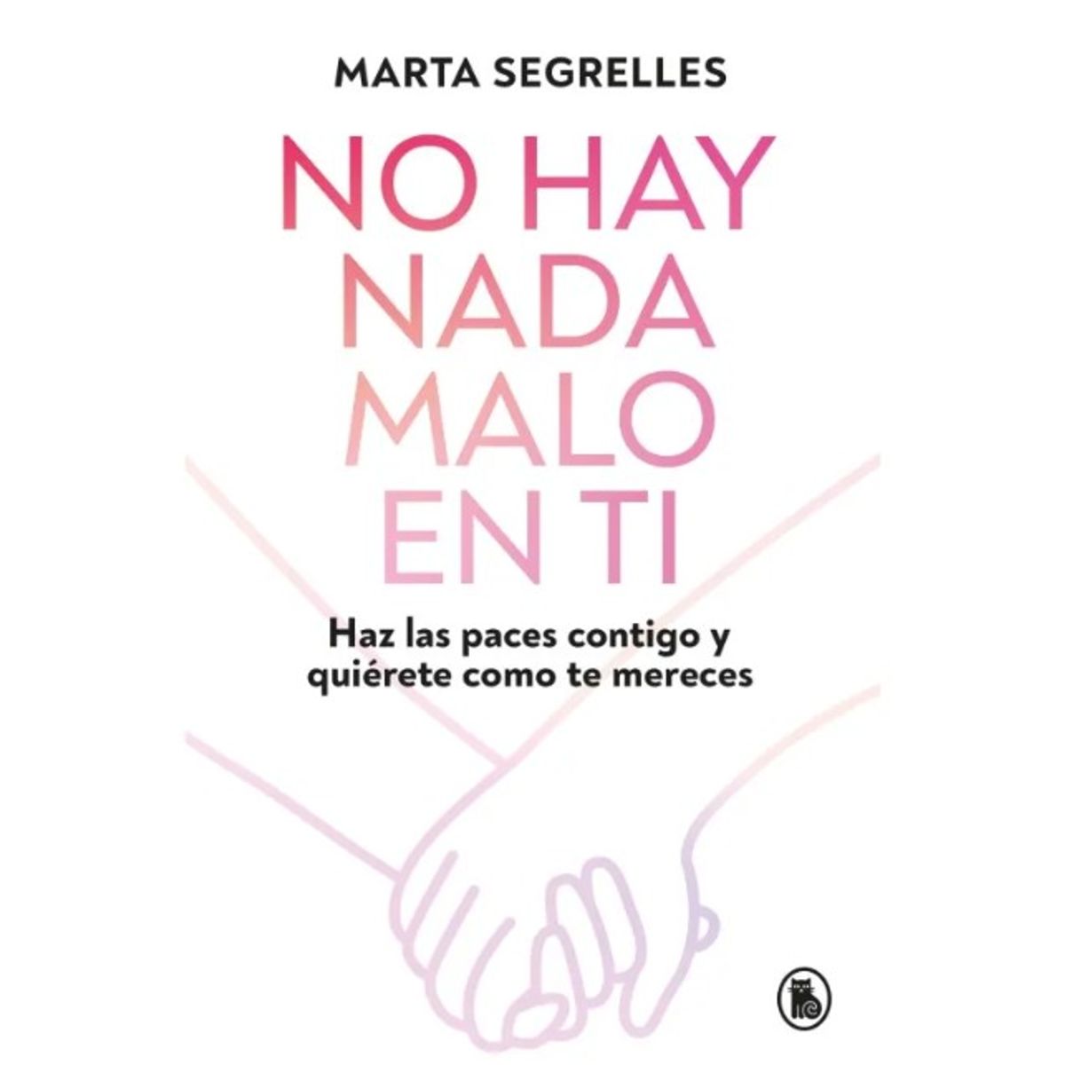 PENGUIN RANDOM HOUSE - NO HAY NADA MALO EN TI - Marta Segrelles