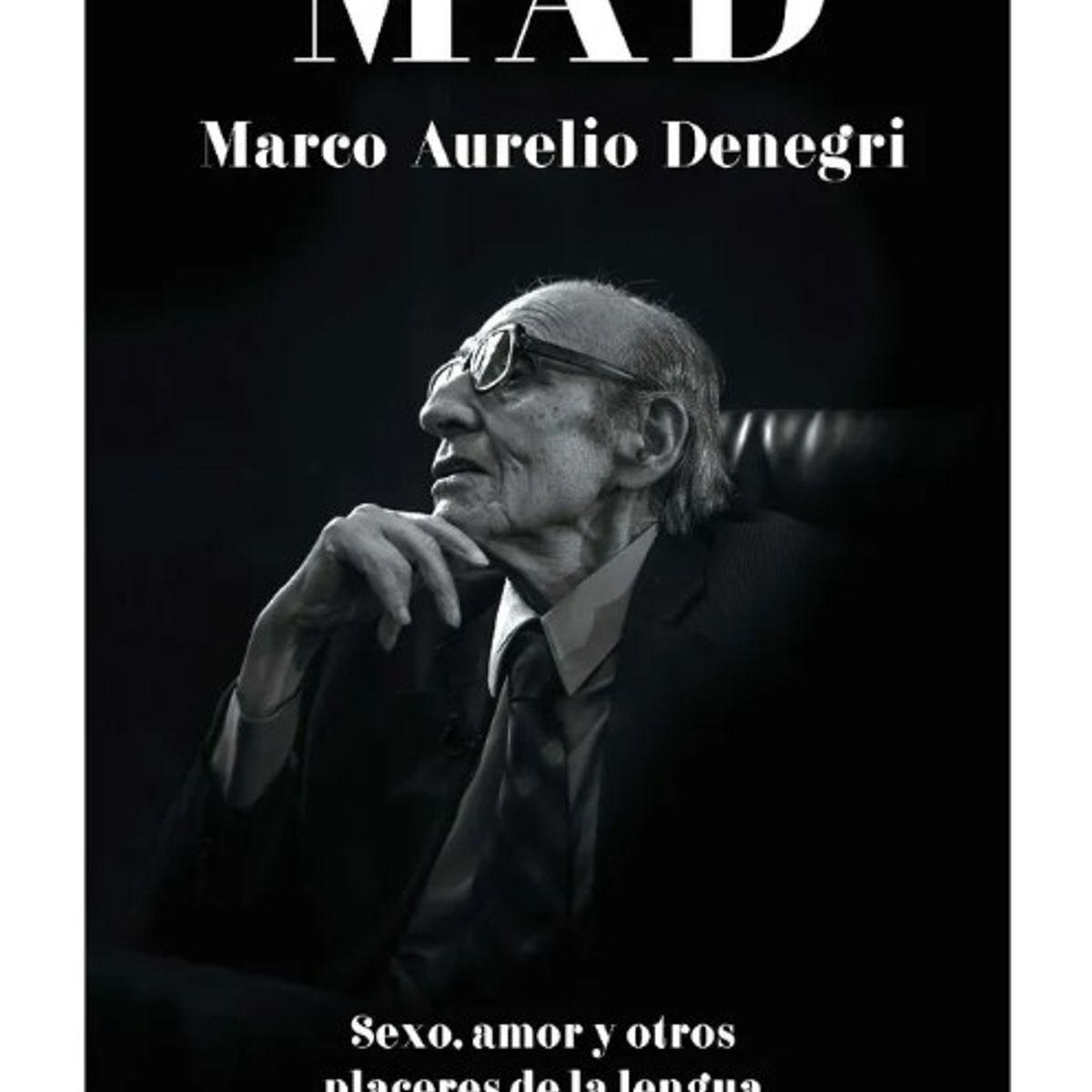 PENGUIN RANDOM HOUSE - MAD: TEXTOS DE AMOR, SEXO Y OTRAS LENGUAS - Marco Aurelio Denegri